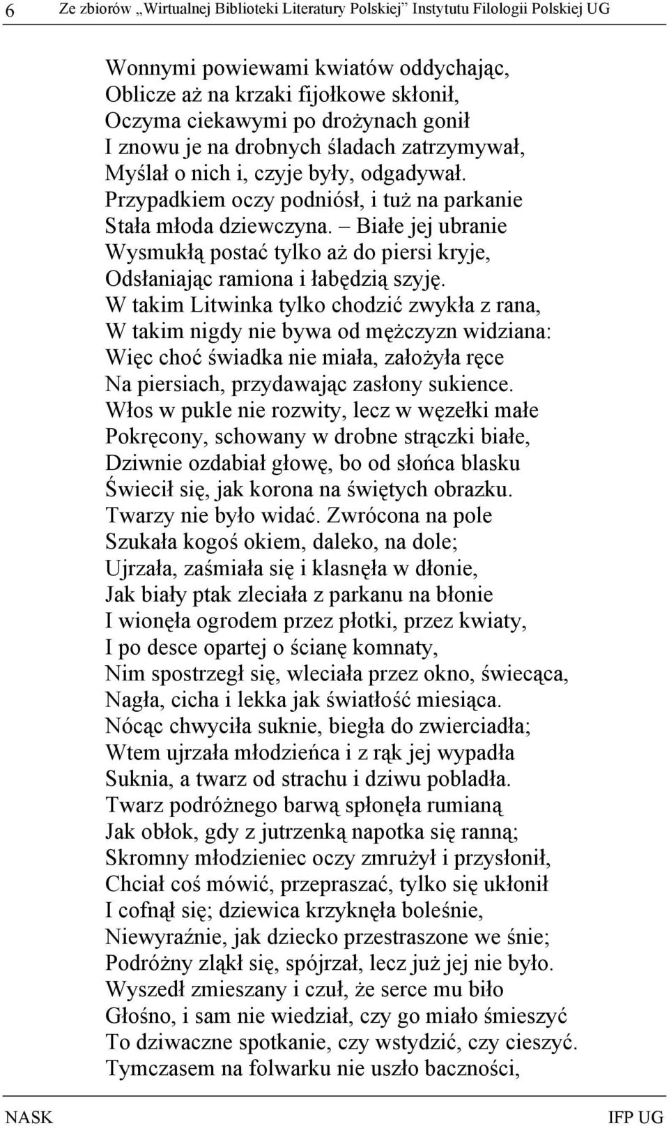 Białe jej ubranie Wysmukłą postać tylko aż do piersi kryje, Odsłaniając ramiona i łabędzią szyję.