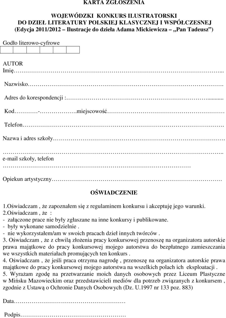 Oświadczam, że : - załączone prace nie były zgłaszane na inne konkursy i publikowane. - były wykonane samodzielnie. - nie wykorzystałem/am w swoich pracach dzieł innych twórców. 3.