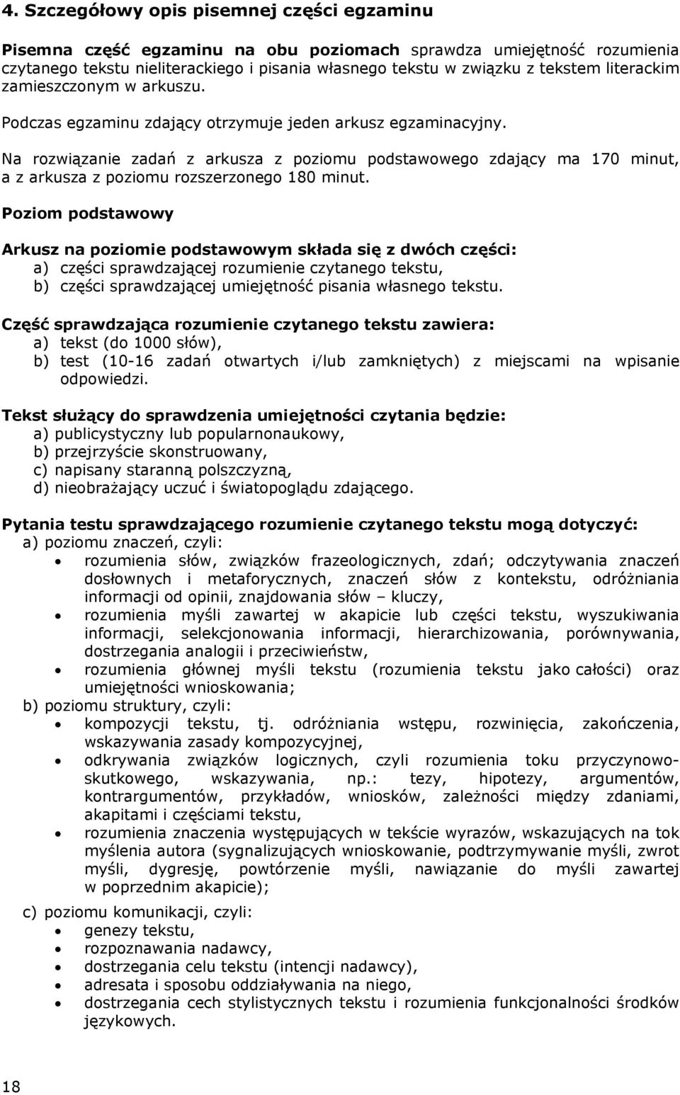 Na rozwiązanie zadań z arkusza z poziomu podstawowego zdający ma 170 minut, a z arkusza z poziomu rozszerzonego 180 minut.