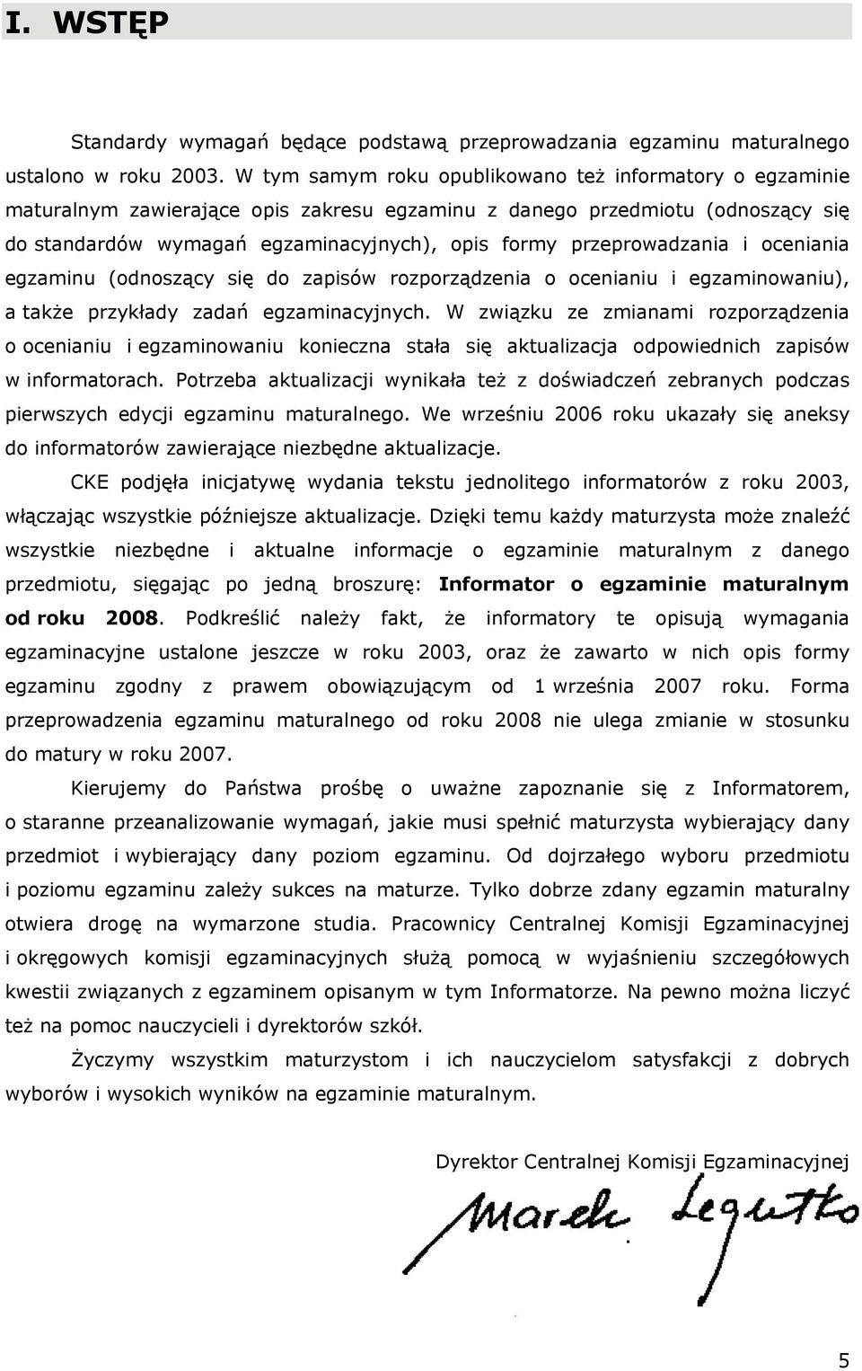 przeprowadzania i oceniania egzaminu (odnoszący się do zapisów rozporządzenia o ocenianiu i egzaminowaniu), a także przykłady zadań egzaminacyjnych.