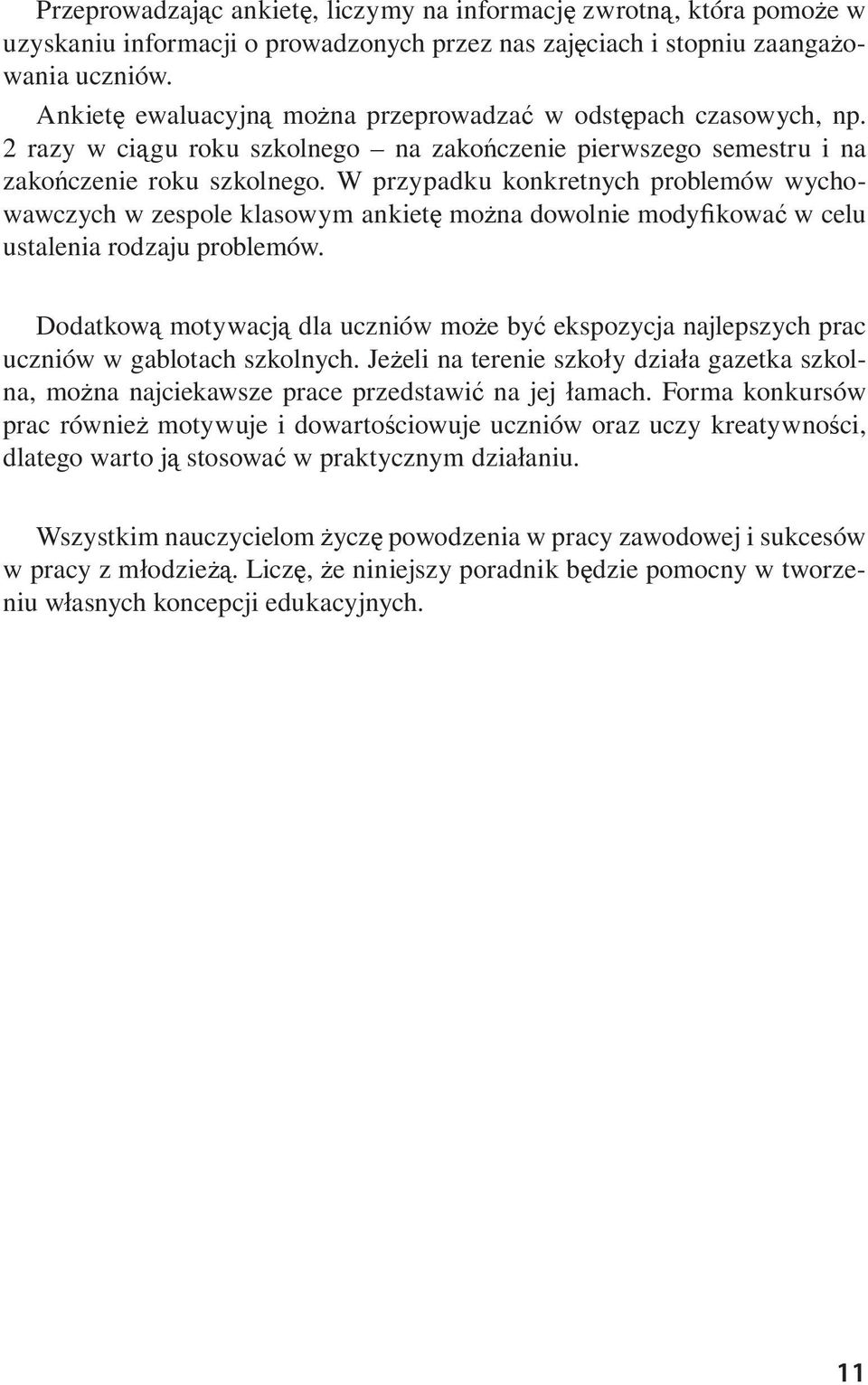 W przypadku konkretnych problemów wychowawczych w zespole klasowym ankiet mo na dowolnie mody kowa w celu ustalenia rodzaju problemów.