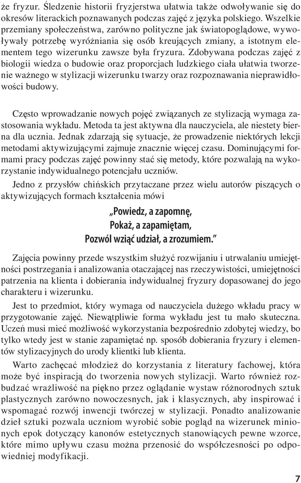 Zdobywana podczas zaj z biologii wiedza o budowie oraz proporcjach ludzkiego cia a u atwia tworzenie wa nego w stylizacji wizerunku twarzy oraz rozpoznawania nieprawid owo ci budowy.