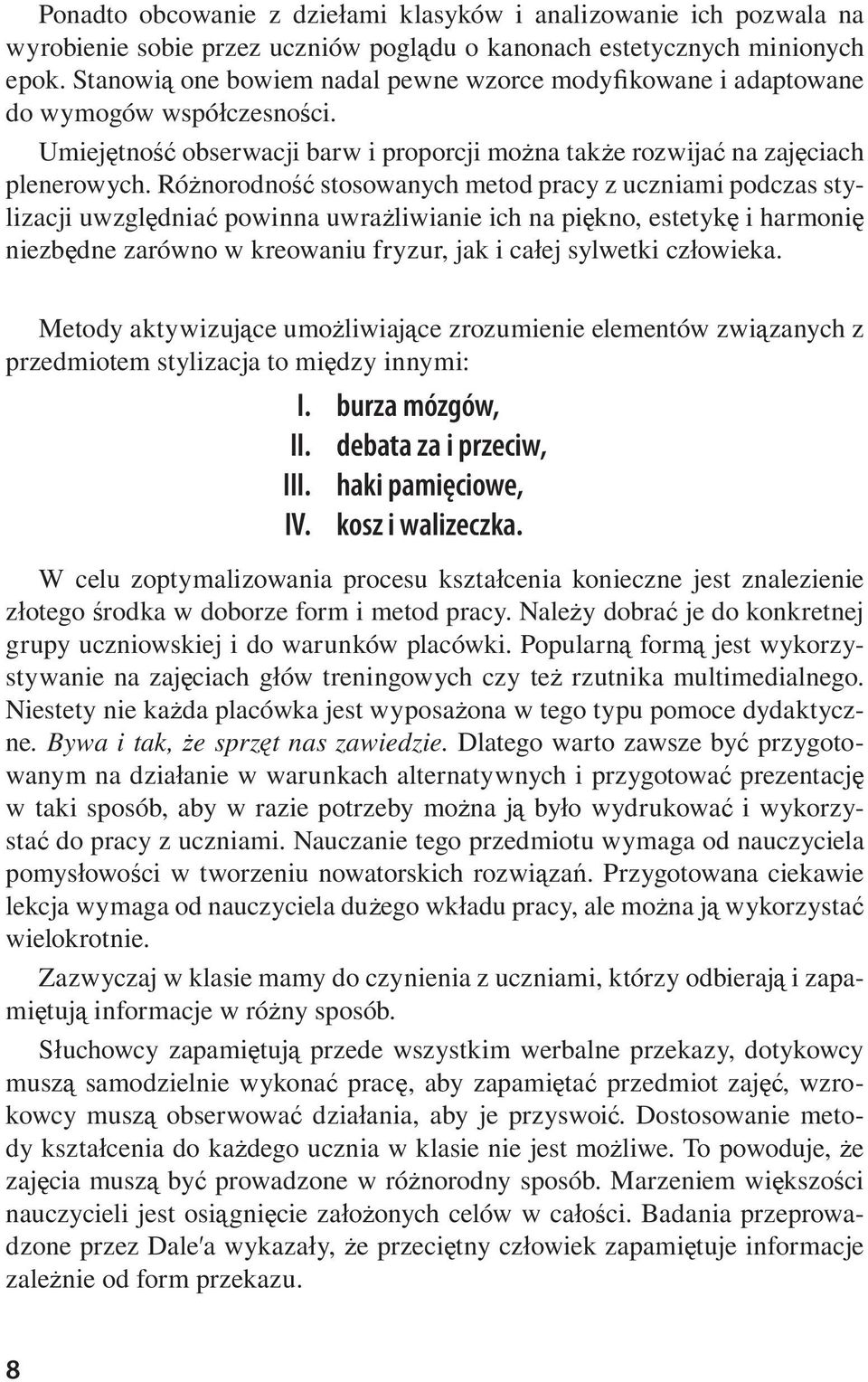 Ró norodno stosowanych metod pracy z uczniami podczas stylizacji uwzgl dnia powinna uwra liwianie ich na pi kno, estetyk i harmoni niezb dne zarówno w kreowaniu fryzur, jak i ca ej sylwetki cz owieka.