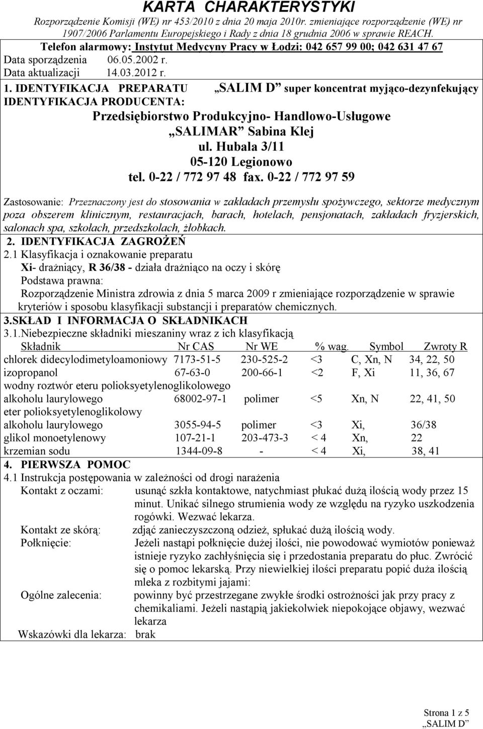 .03.2012 r. 1. IDENTYFIKACJA PREPARATU super koncentrat myjąco-dezynfekujący IDENTYFIKACJA PRODUCENTA: Przedsiębiorstwo Produkcyjno- Handlowo-Usługowe SALIMAR Sabina Klej ul.