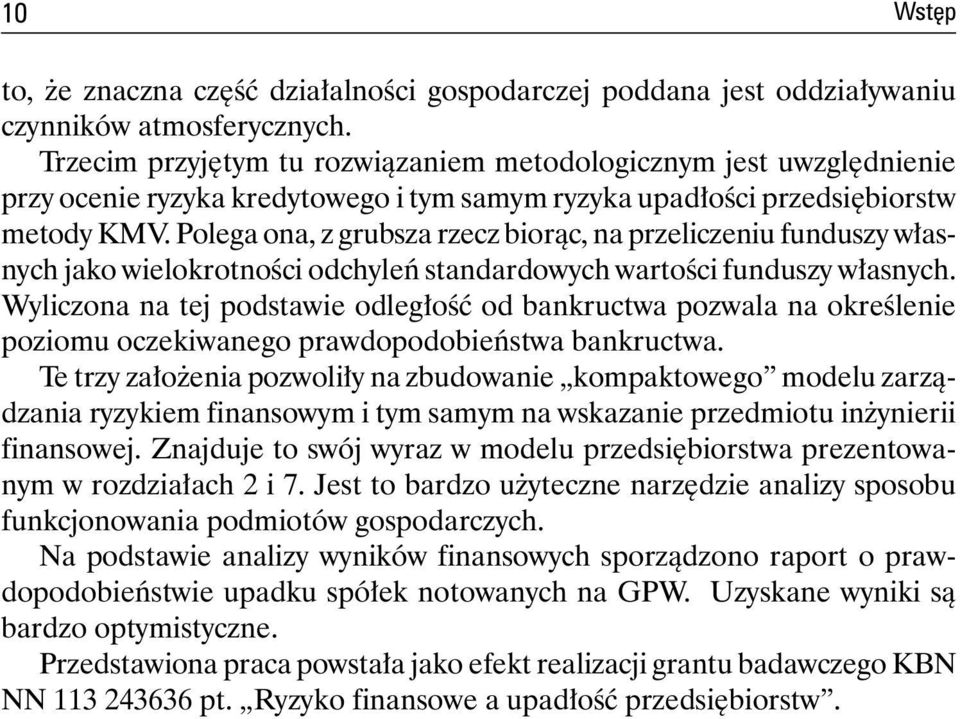 Polega ona, z grubsza rzecz biorąc, na przeliczeniu funduszy własnych jako wielokrotności odchyleń standardowych wartości funduszy własnych.