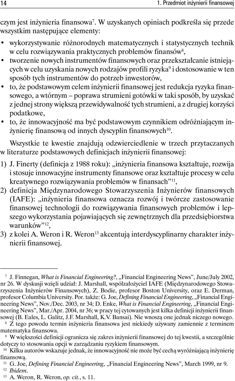 tworzenie nowych instrumentów finansowych oraz przekształcanie istniejących w celu uzyskania nowych rodzajów profili ryzyka 9 i dostosowanie w ten sposób tych instrumentów do potrzeb inwestorów, to,