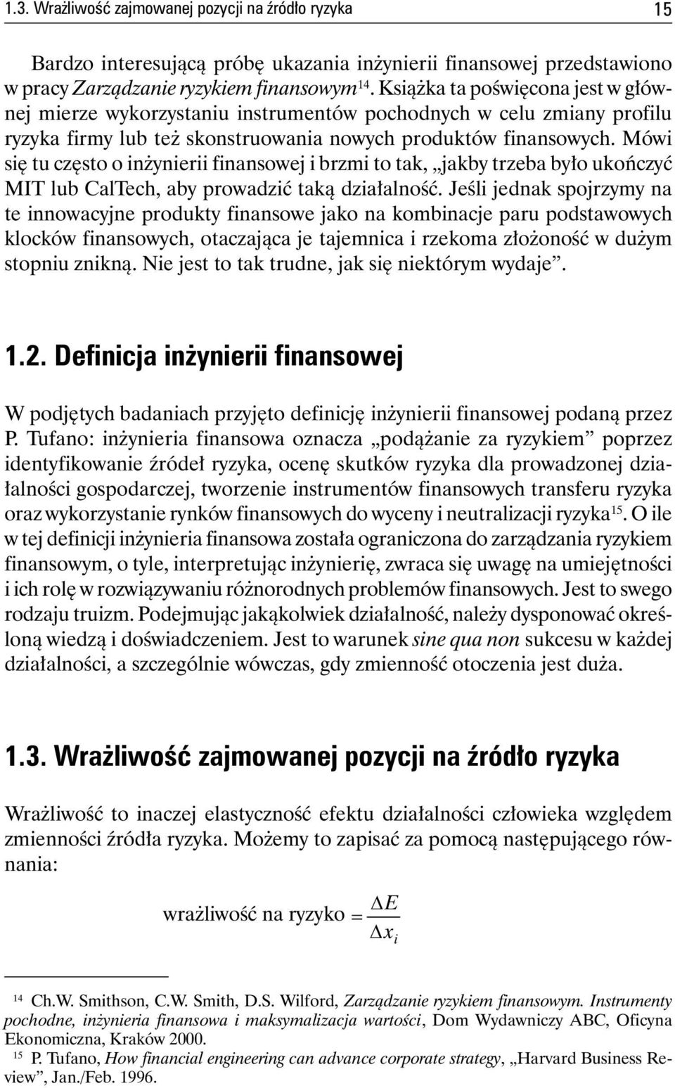 Mówi się tu często o inżynierii finansowej i brzmi to tak, jakby trzeba było ukończyć MIT lub CalTech, aby prowadzić taką działalność.