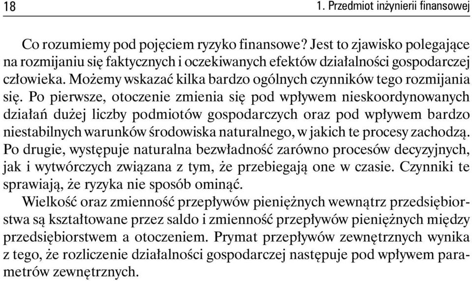 Po pierwsze, otoczenie zmienia się pod wpływem nieskoordynowanych działań dużej liczby podmiotów gospodarczych oraz pod wpływem bardzo niestabilnych warunków środowiska naturalnego, w jakich te