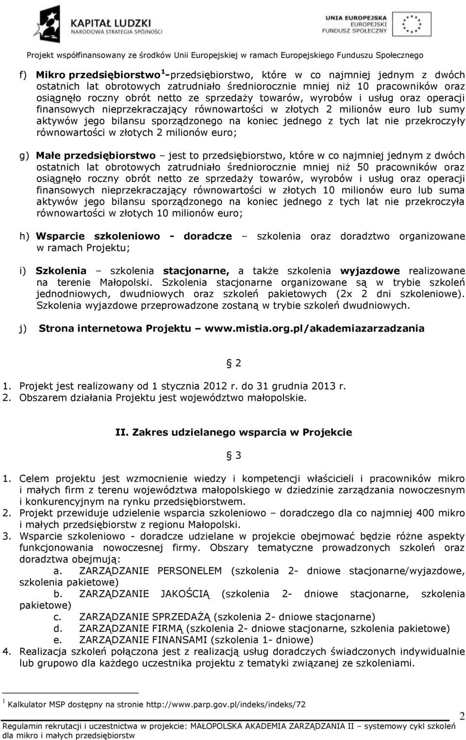 przekroczyły równowartości w złotych 2 milionów euro; g) Małe przedsiębiorstwo jest to przedsiębiorstwo, które w co najmniej jednym z dwóch ostatnich lat obrotowych zatrudniało średniorocznie mniej