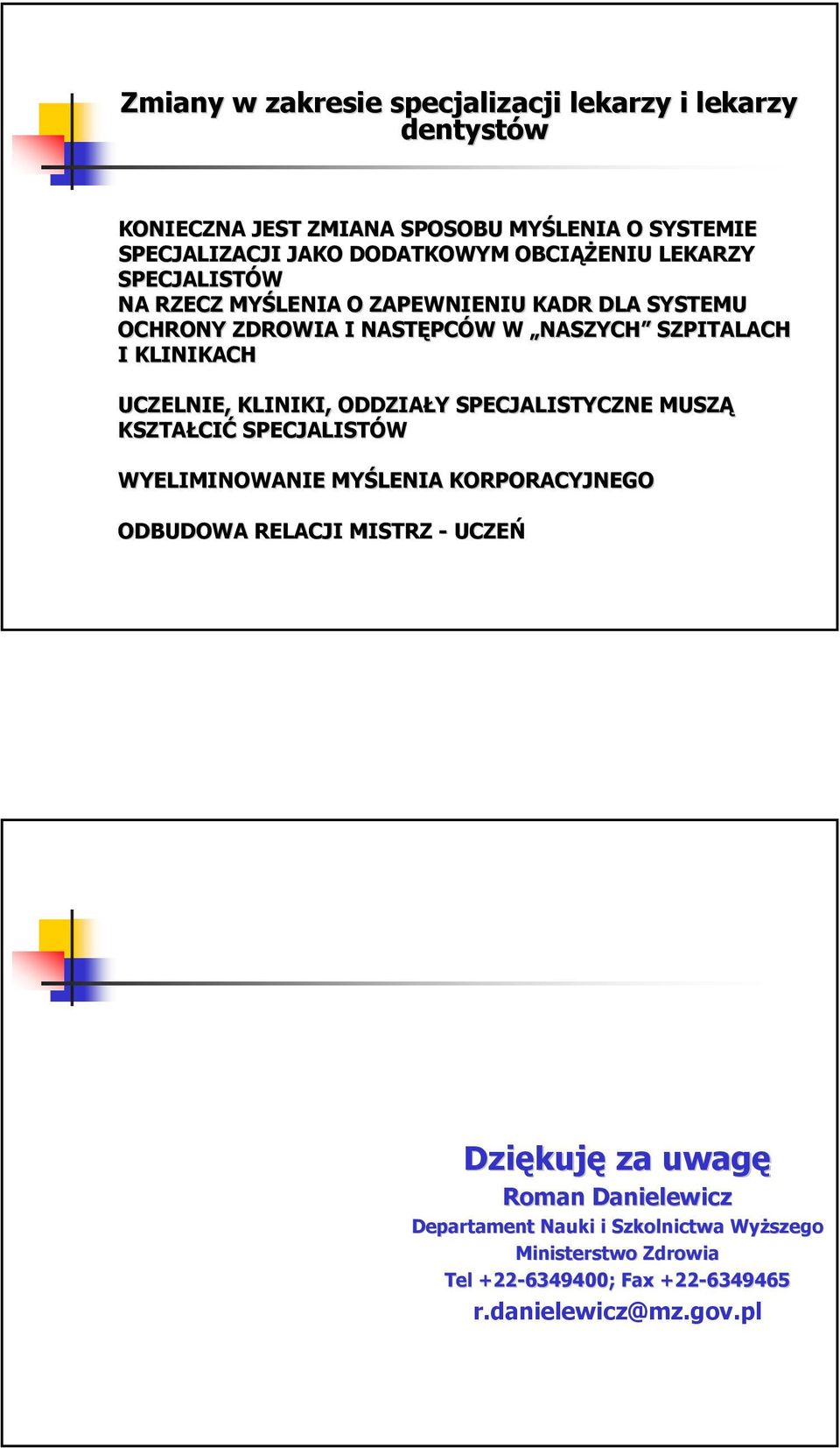 UCZELNIE, KLINIKI, ODDZIAŁY Y SPECJALISTYCZNE MUSZĄ KSZTAŁCI CIĆ SPECJALISTÓW WYELIMINOWANIE MYŚLENIA KORPORACYJNEGO ODBUDOWA RELACJI MISTRZ - UCZEŃ