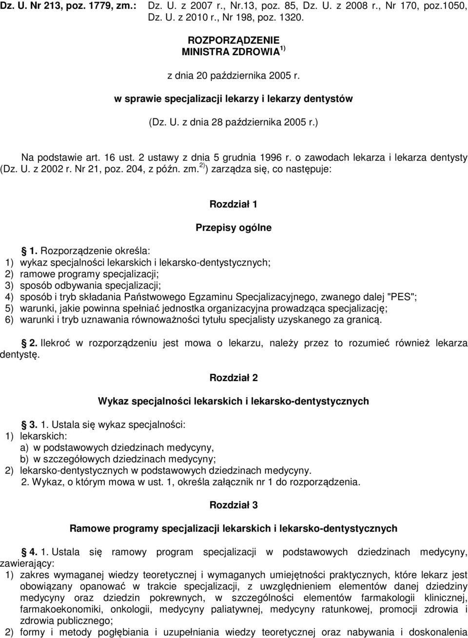 2 ustawy z dnia 5 grudnia 1996 r. o zawodach lekarza i lekarza dentysty (Dz. U. z 2002 r. Nr 21, poz. 204, z późn. zm. 2) ) zarządza się, co następuje: Rozdział 1 Przepisy ogólne 1.