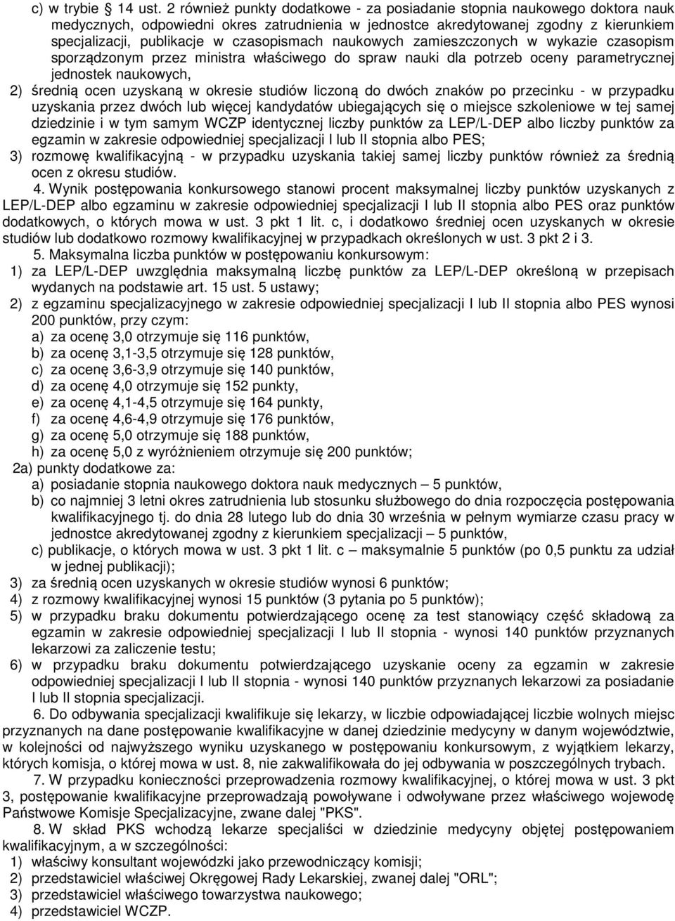 czasopismach naukowych zamieszczonych w wykazie czasopism sporządzonym przez ministra właściwego do spraw nauki dla potrzeb oceny parametrycznej jednostek naukowych, 2) średnią ocen uzyskaną w