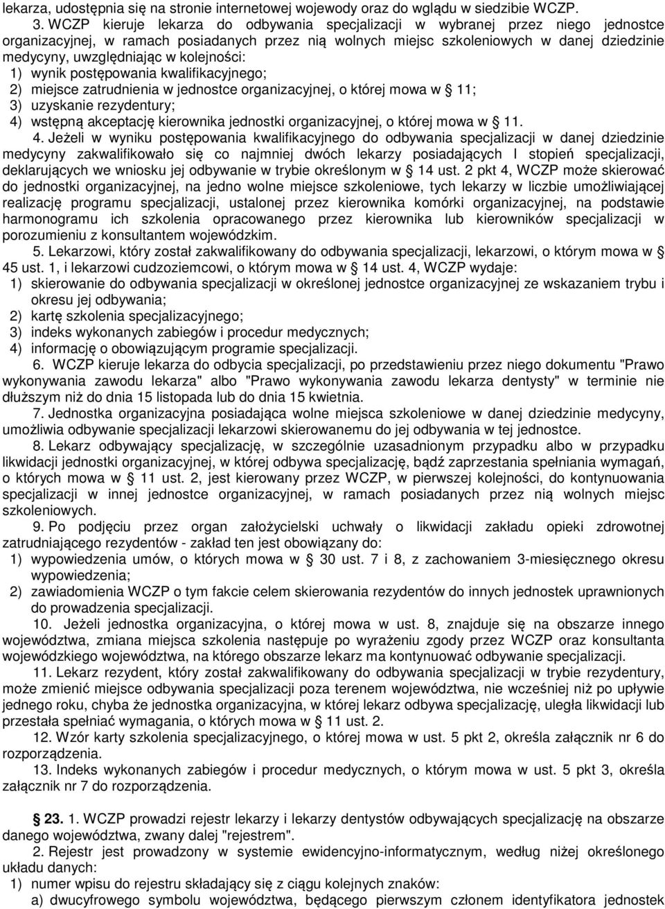 w kolejności: 1) wynik postępowania kwalifikacyjnego; 2) miejsce zatrudnienia w jednostce organizacyjnej, o której mowa w 11; 3) uzyskanie rezydentury; 4) wstępną akceptację kierownika jednostki