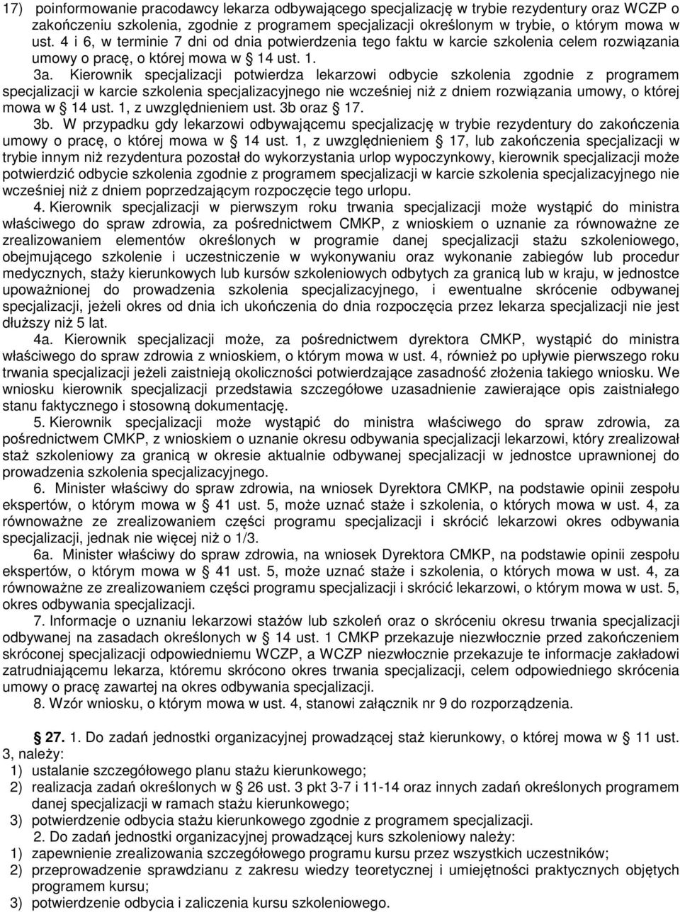 Kierownik specjalizacji potwierdza lekarzowi odbycie szkolenia zgodnie z programem specjalizacji w karcie szkolenia specjalizacyjnego nie wcześniej niż z dniem rozwiązania umowy, o której mowa w 14