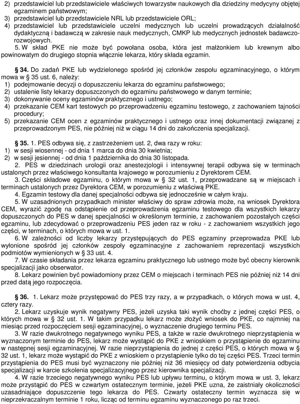 W skład PKE nie może być powołana osoba, która jest małżonkiem lub krewnym albo powinowatym do drugiego stopnia włącznie lekarza, który składa egzamin. 34.