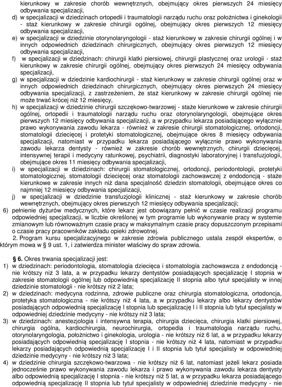 zakresie chirurgii ogólnej i w innych odpowiednich dziedzinach chirurgicznych, obejmujący okres pierwszych 12 miesięcy odbywania specjalizacji, f) w specjalizacji w dziedzinach: chirurgii klatki