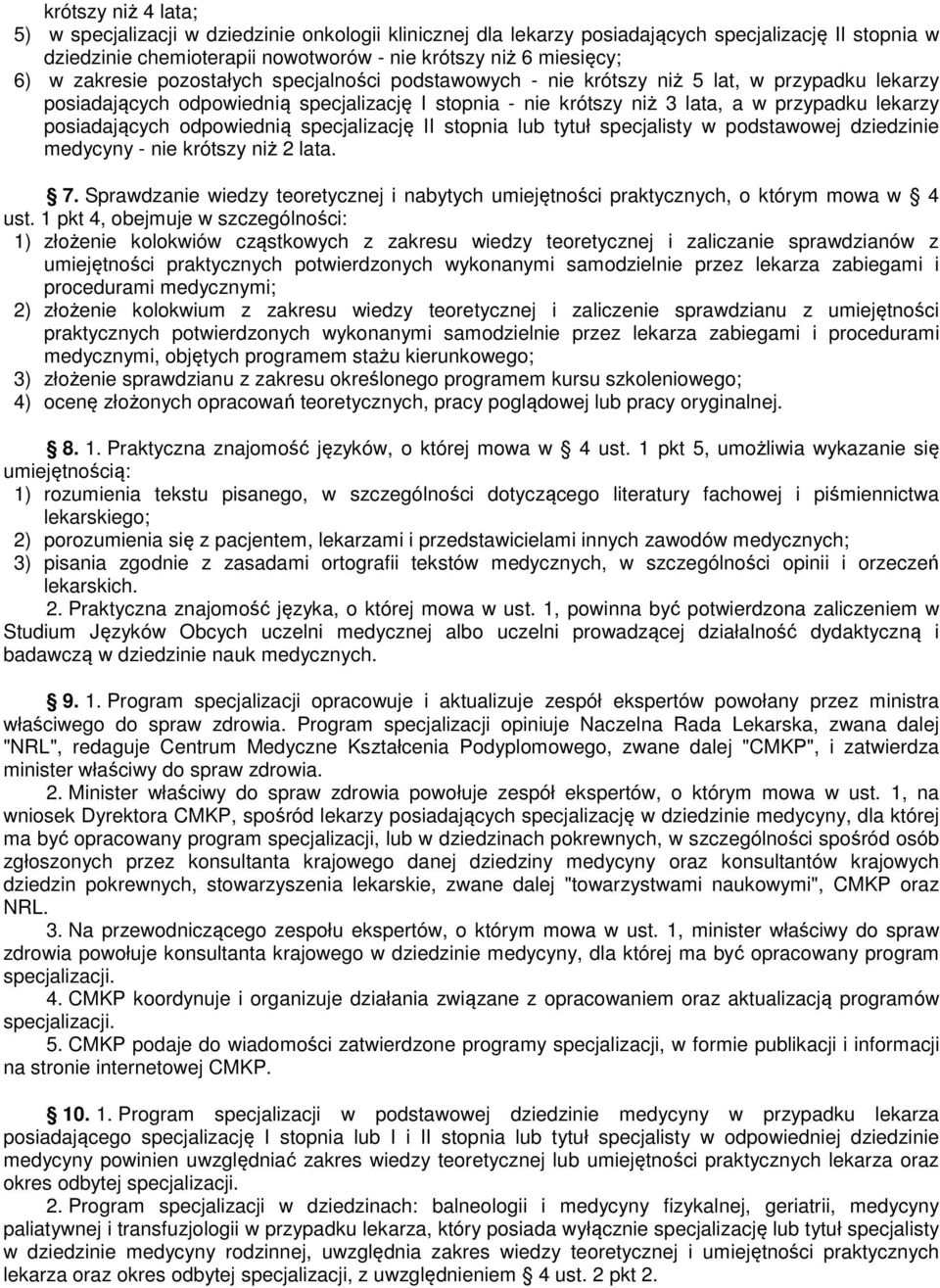 posiadających odpowiednią specjalizację II stopnia lub tytuł specjalisty w podstawowej dziedzinie medycyny - nie krótszy niż 2 lata. 7.