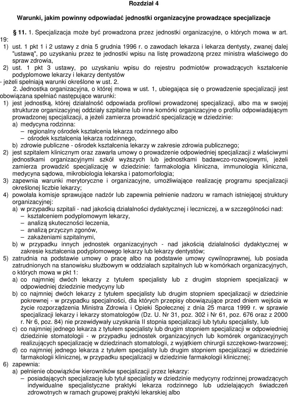 o zawodach lekarza i lekarza dentysty, zwanej dalej "ustawą", po uzyskaniu przez te jednostki wpisu na listę prowadzoną przez ministra właściwego do spraw zdrowia, 2) ust.