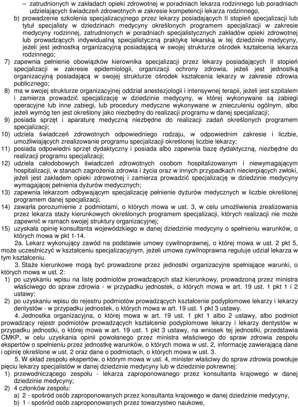 poradniach specjalistycznych zakładów opieki zdrowotnej lub prowadzących indywidualną specjalistyczną praktykę lekarską w tej dziedzinie medycyny, jeżeli jest jednostką organizacyjną posiadającą w