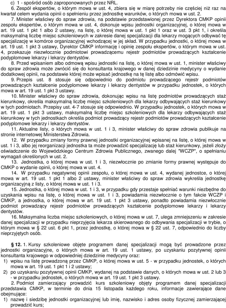 Minister właściwy do spraw zdrowia, na podstawie przedstawionej przez Dyrektora CMKP opinii zespołu ekspertów, o którym mowa w ust. 4, dokonuje wpisu jednostki organizacyjnej, o której mowa w art.