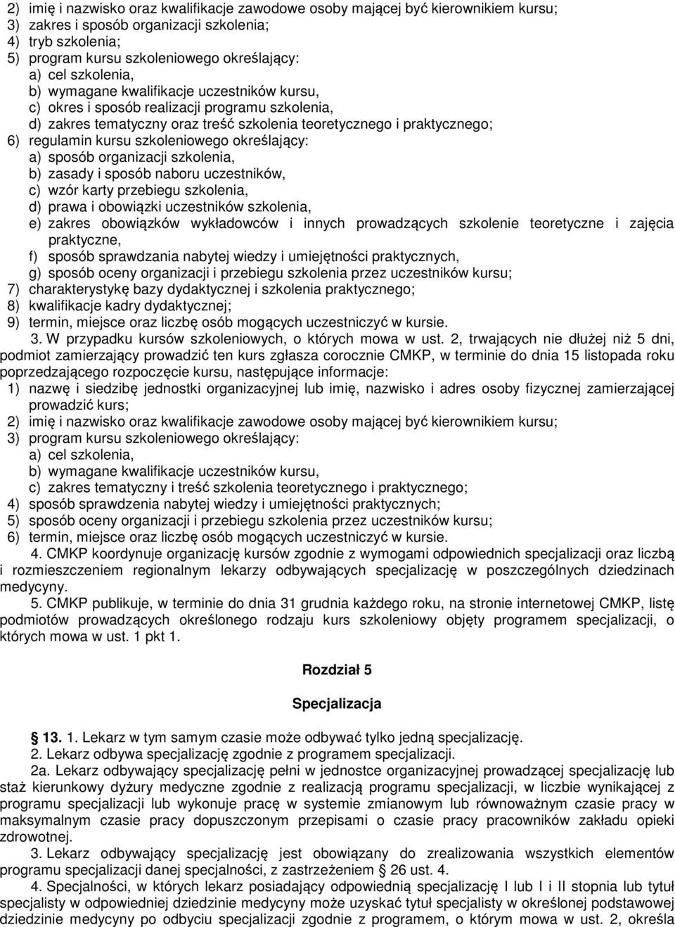 szkoleniowego określający: a) sposób organizacji szkolenia, b) zasady i sposób naboru uczestników, c) wzór karty przebiegu szkolenia, d) prawa i obowiązki uczestników szkolenia, e) zakres obowiązków