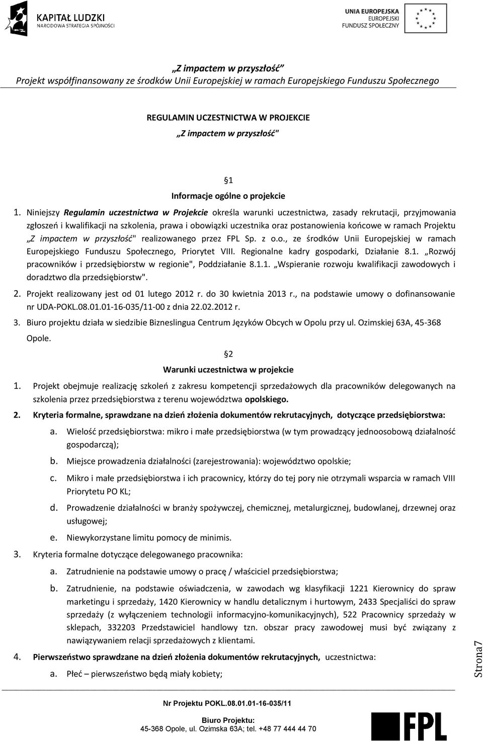 końcowe w ramach Projektu Z impactem w przyszłość" realizowanego przez FPL Sp. z o.o., ze środków Unii Europejskiej w ramach Europejskiego Funduszu Społecznego, Priorytet VIII.