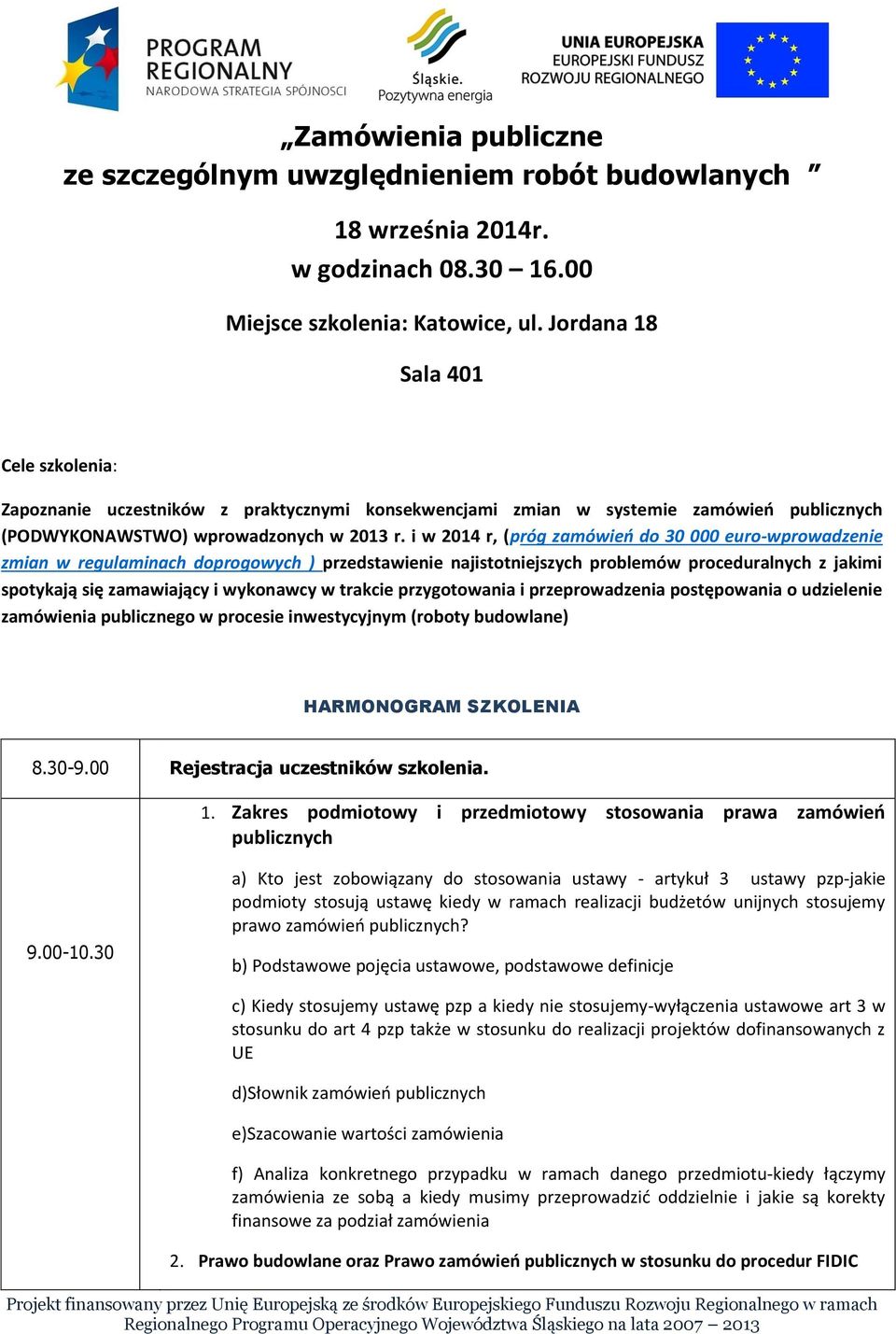 i w 2014 r, (próg zamówień do 30 000 euro-wprowadzenie zmian w regulaminach doprogowych ) przedstawienie najistotniejszych problemów proceduralnych z jakimi spotykają się zamawiający i wykonawcy w