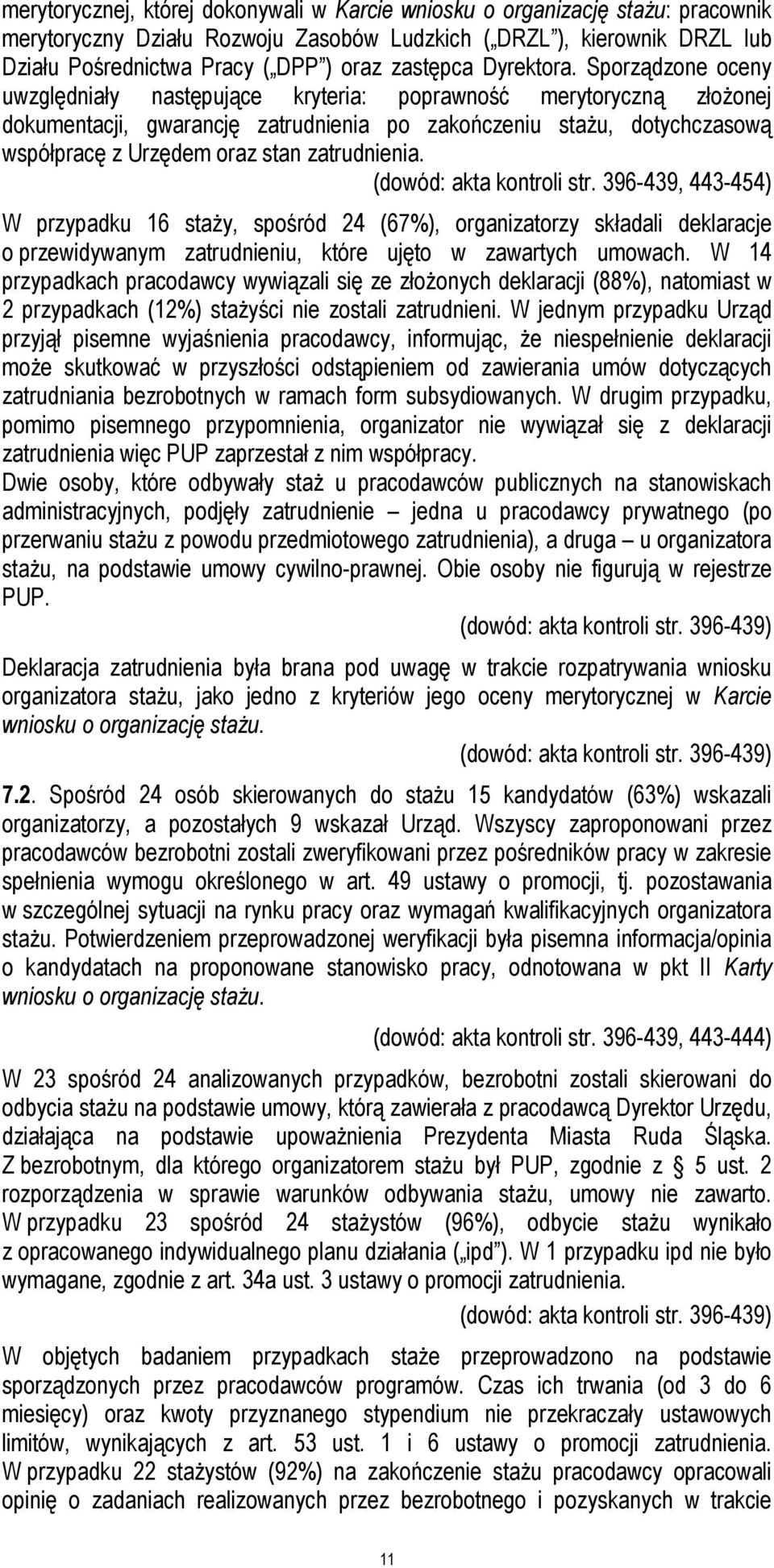 Sporządzone oceny uwzględniały następujące kryteria: poprawność merytoryczną złożonej dokumentacji, gwarancję zatrudnienia po zakończeniu stażu, dotychczasową współpracę z Urzędem oraz stan