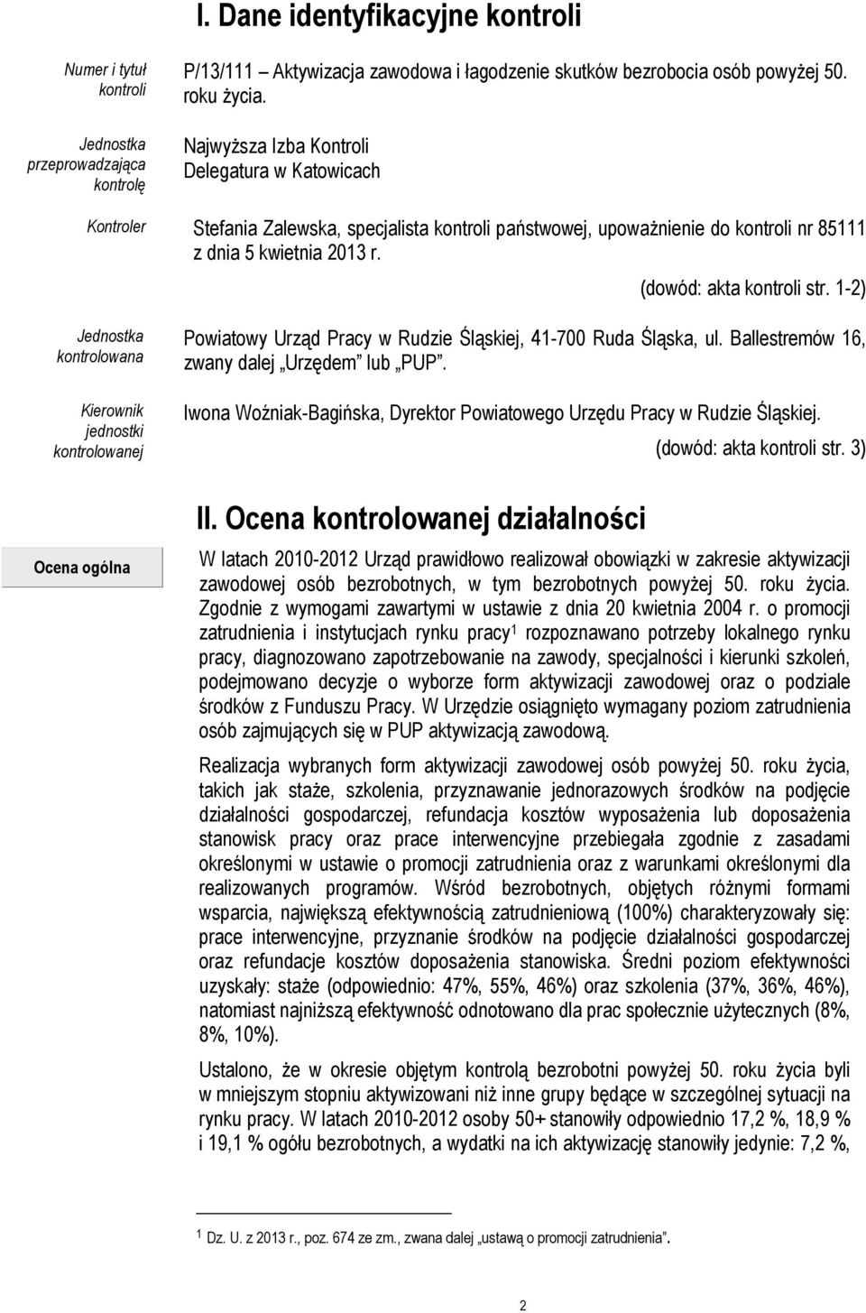 1-2) Jednostka kontrolowana Kierownik jednostki kontrolowanej Powiatowy Urząd Pracy w Rudzie Śląskiej, 41-700 Ruda Śląska, ul. Ballestremów 16, zwany dalej Urzędem lub PUP.