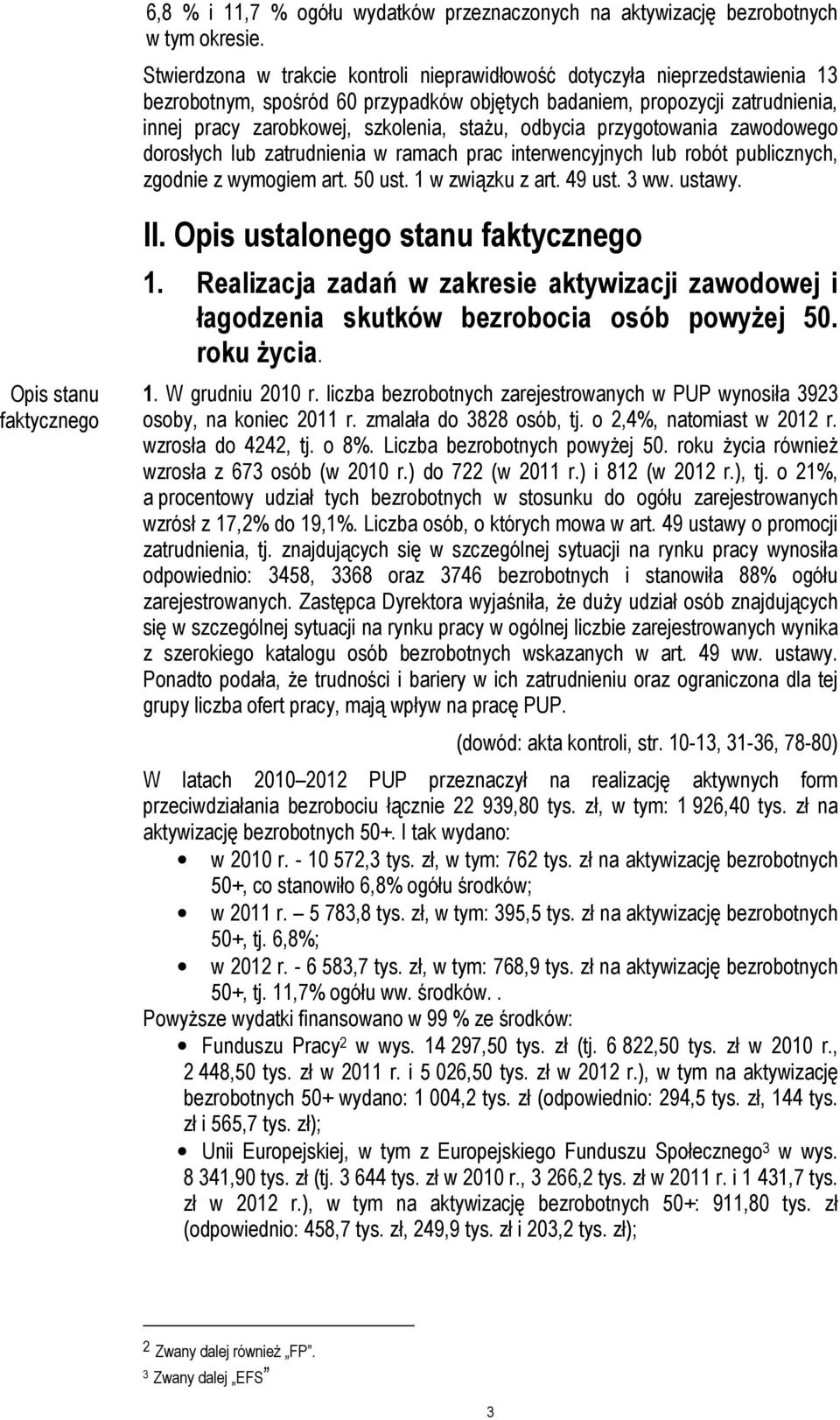 odbycia przygotowania zawodowego dorosłych lub zatrudnienia w ramach prac interwencyjnych lub robót publicznych, zgodnie z wymogiem art. 50 ust. 1 w związku z art. 49 ust. 3 ww. ustawy.