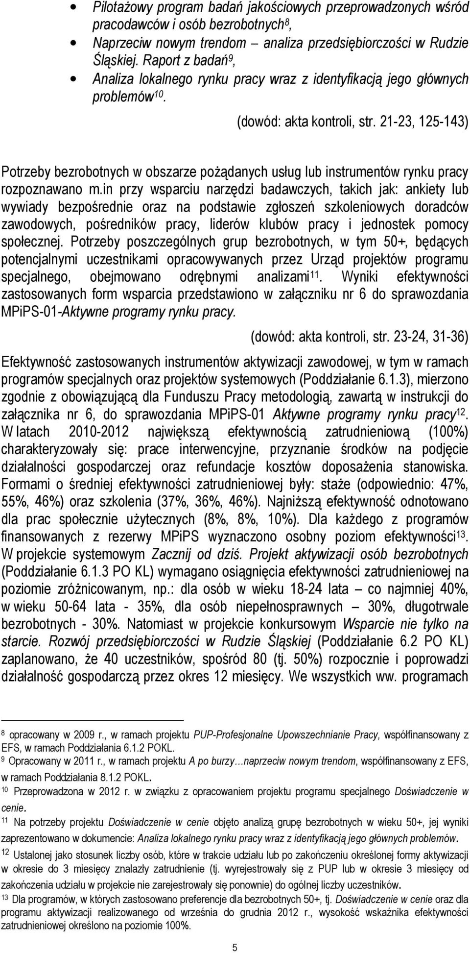 21-23, 125-143) Potrzeby bezrobotnych w obszarze pożądanych usług lub instrumentów rynku pracy rozpoznawano m.