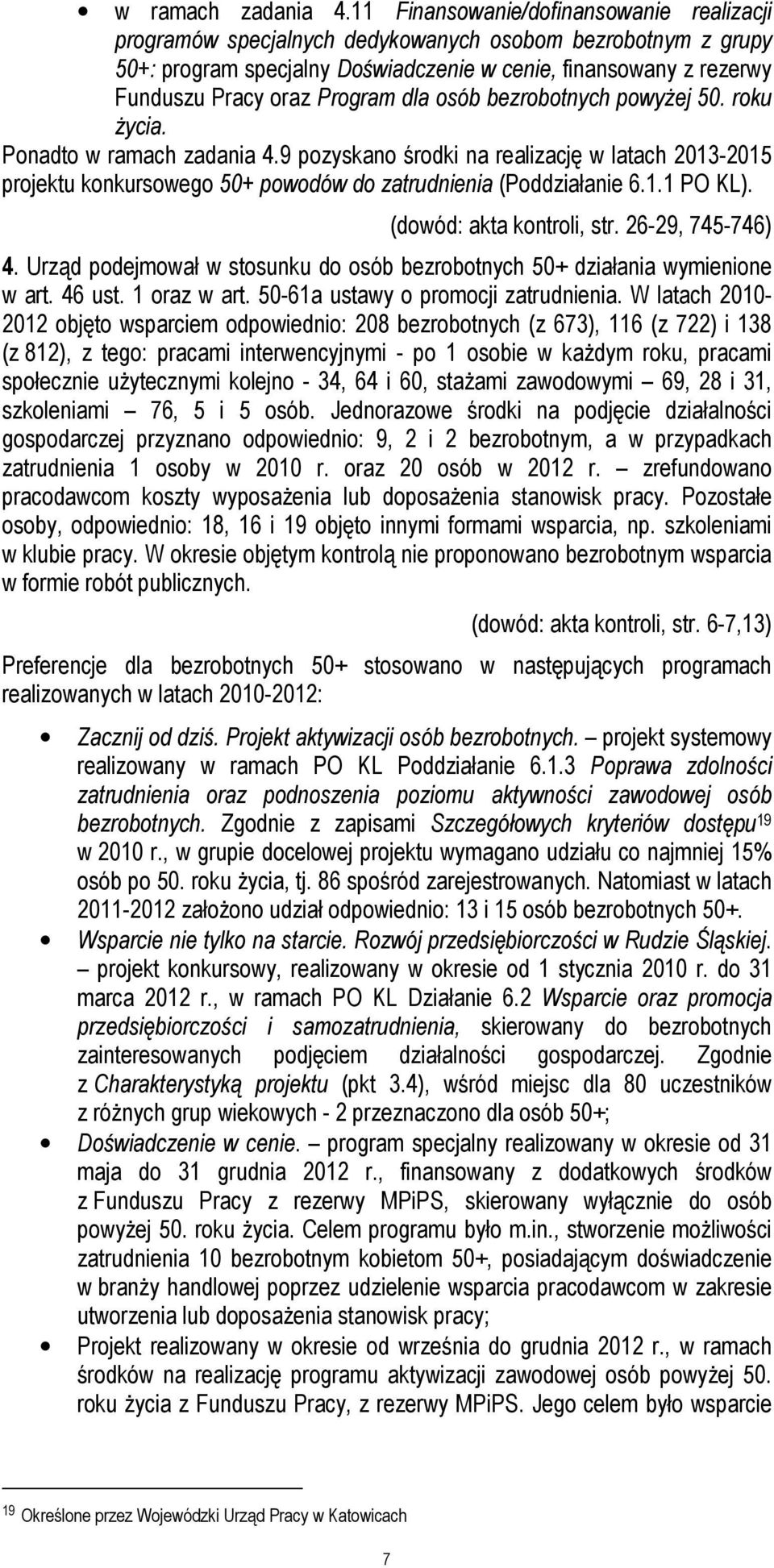 dla osób bezrobotnych powyżej 50. roku życia. Ponadto 9 pozyskano środki na realizację w latach 2013-2015 projektu konkursowego 50+ powodów do zatrudnienia (Poddziałanie 6.1.1 PO KL).