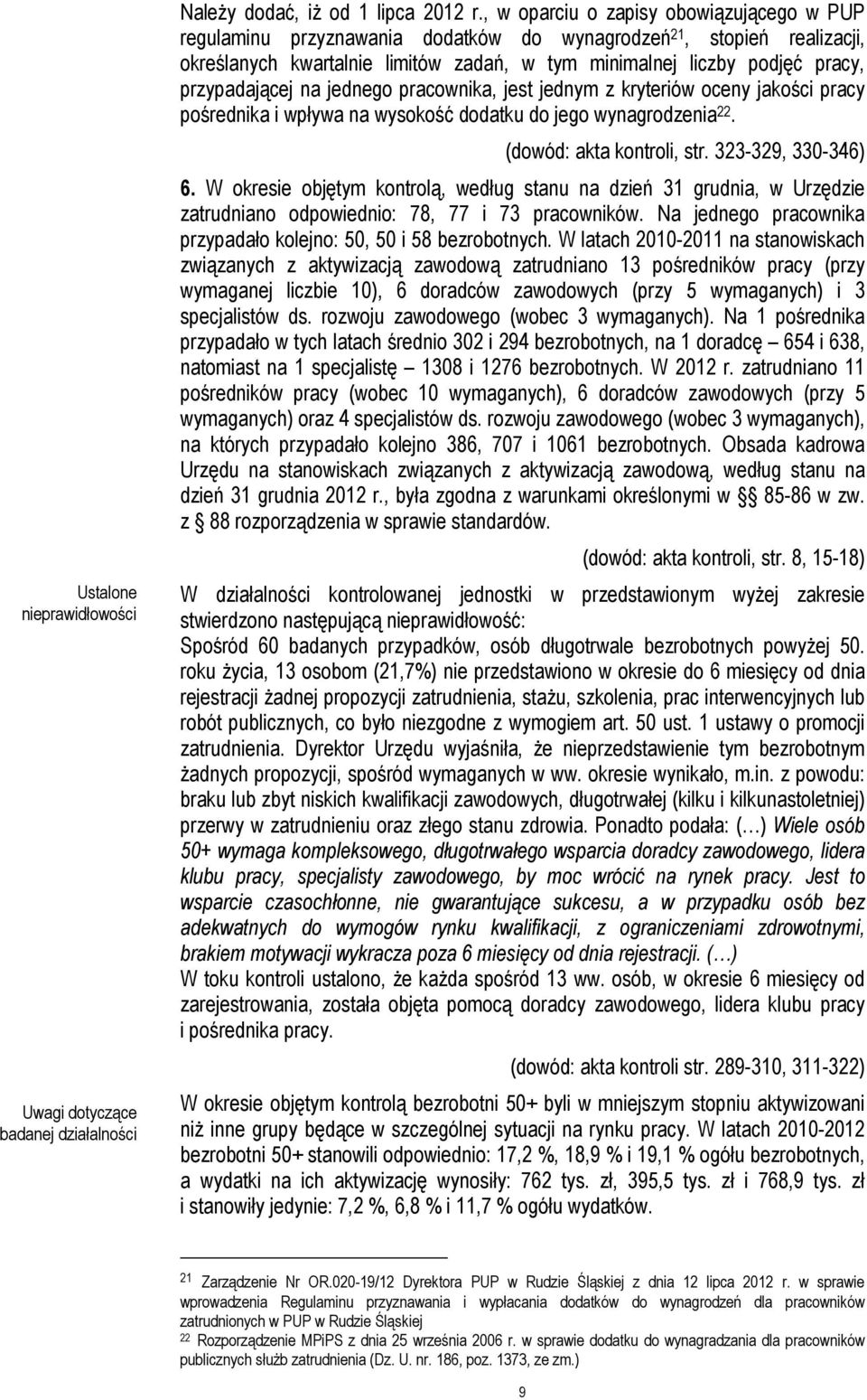 przypadającej na jednego pracownika, jest jednym z kryteriów oceny jakości pracy pośrednika i wpływa na wysokość dodatku do jego wynagrodzenia 22. (dowód: akta kontroli, str. 323-329, 330-346) 6.