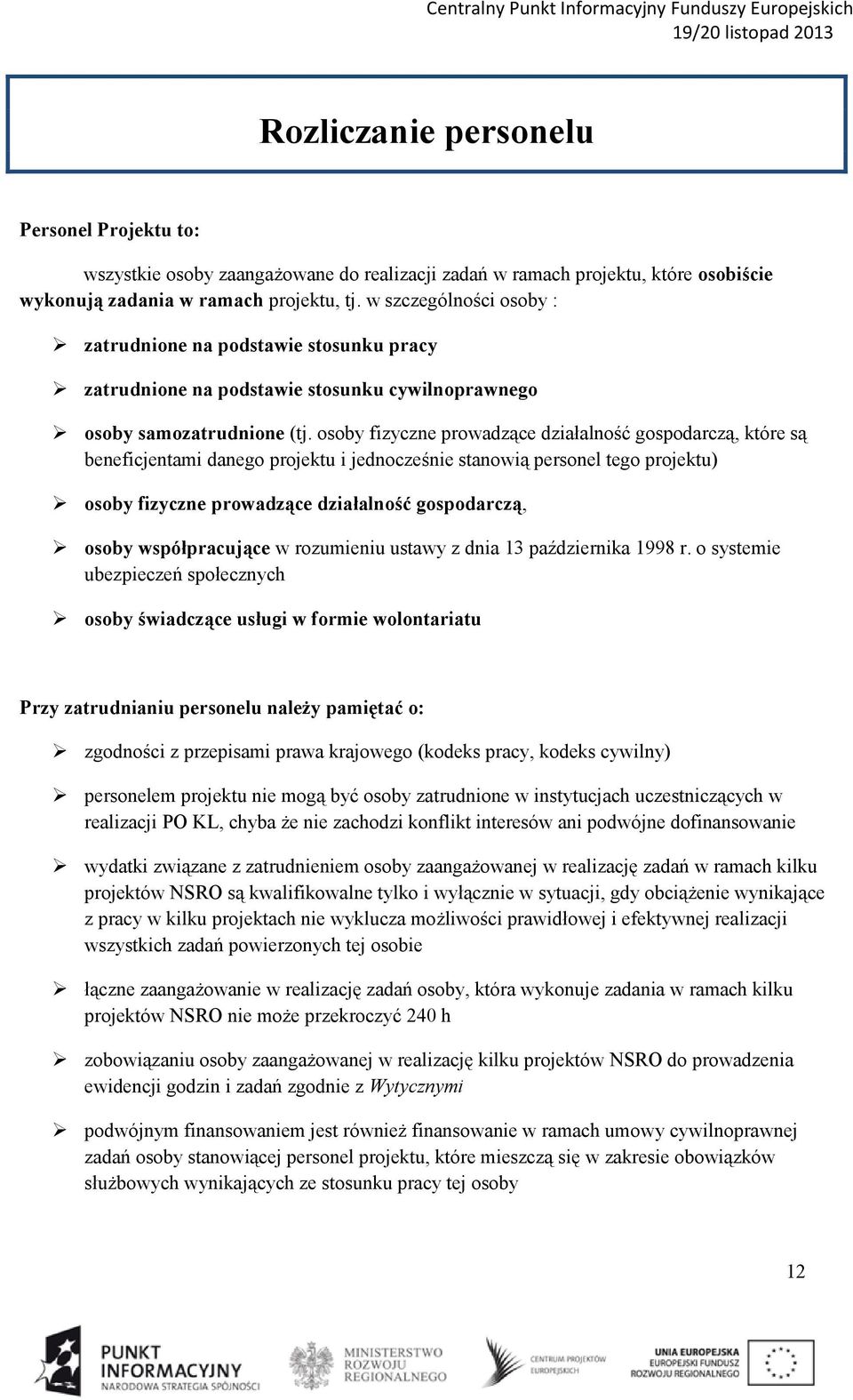 osoby fizyczne prowadzące działalność gospodarczą, które są beneficjentami danego projektu i jednocześnie stanowią personel tego projektu) osoby fizyczne prowadzące działalność gospodarczą, osoby