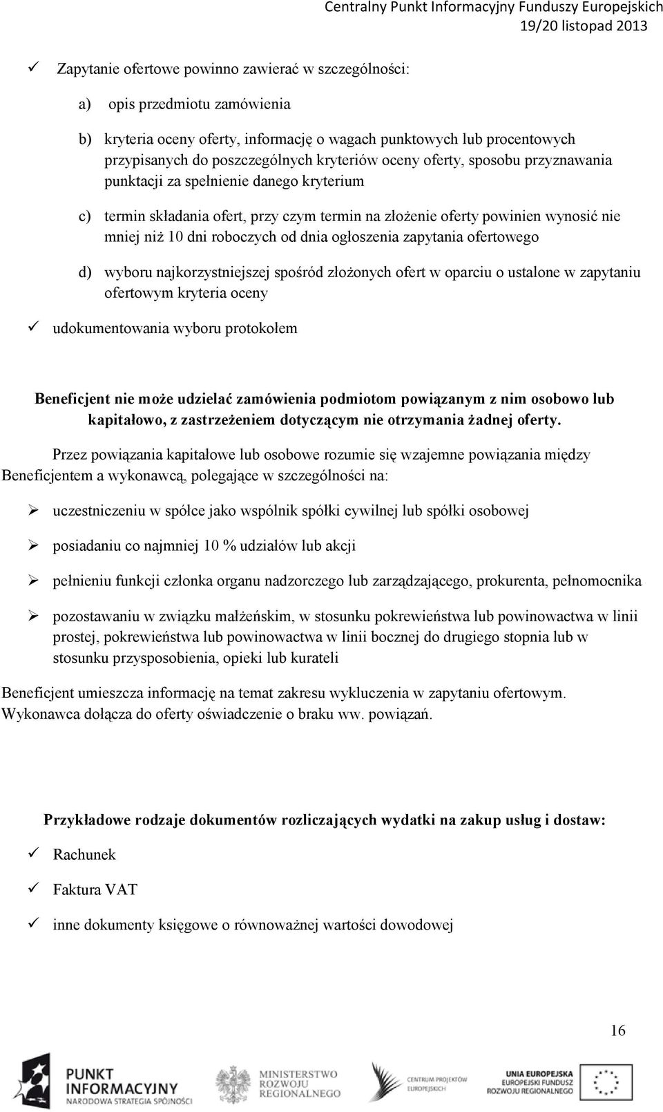 ogłoszenia zapytania ofertowego d) wyboru najkorzystniejszej spośród złożonych ofert w oparciu o ustalone w zapytaniu ofertowym kryteria oceny udokumentowania wyboru protokołem Beneficjent nie może