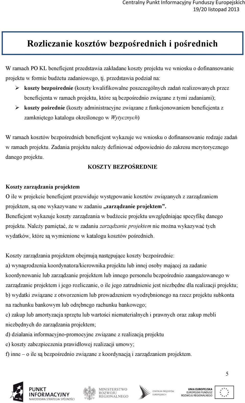 pośrednie (koszty administracyjne związane z funkcjonowaniem beneficjenta z zamkniętego katalogu określonego w Wytycznych) W ramach kosztów bezpośrednich beneficjent wykazuje we wniosku o