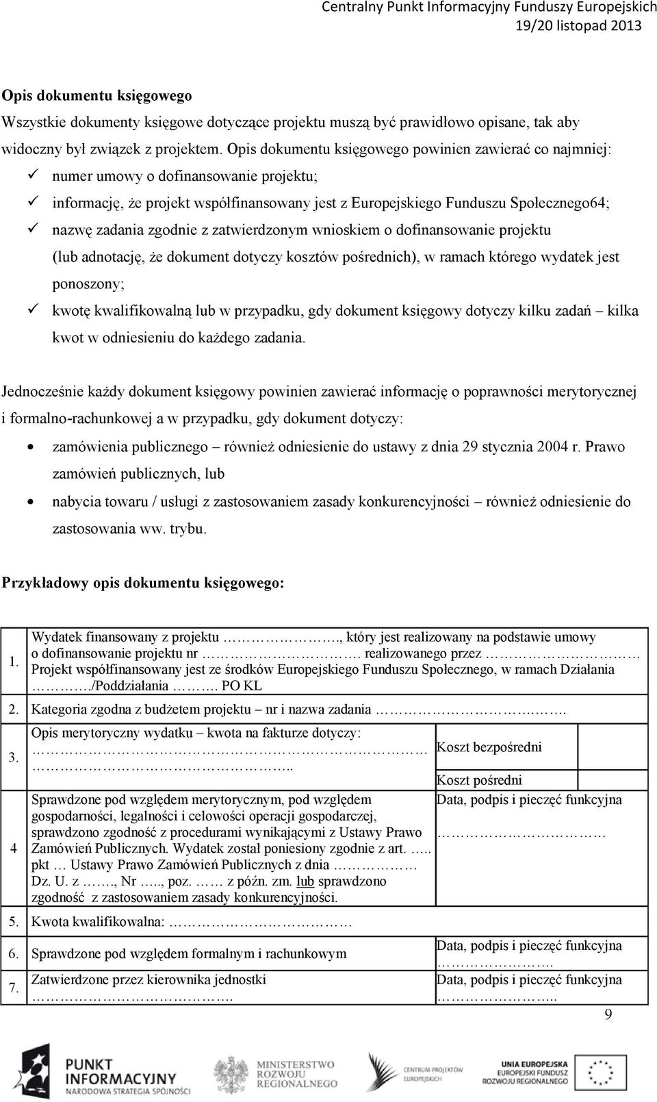 zgodnie z zatwierdzonym wnioskiem o dofinansowanie projektu (lub adnotację, że dokument dotyczy kosztów pośrednich), w ramach którego wydatek jest ponoszony; kwotę kwalifikowalną lub w przypadku, gdy