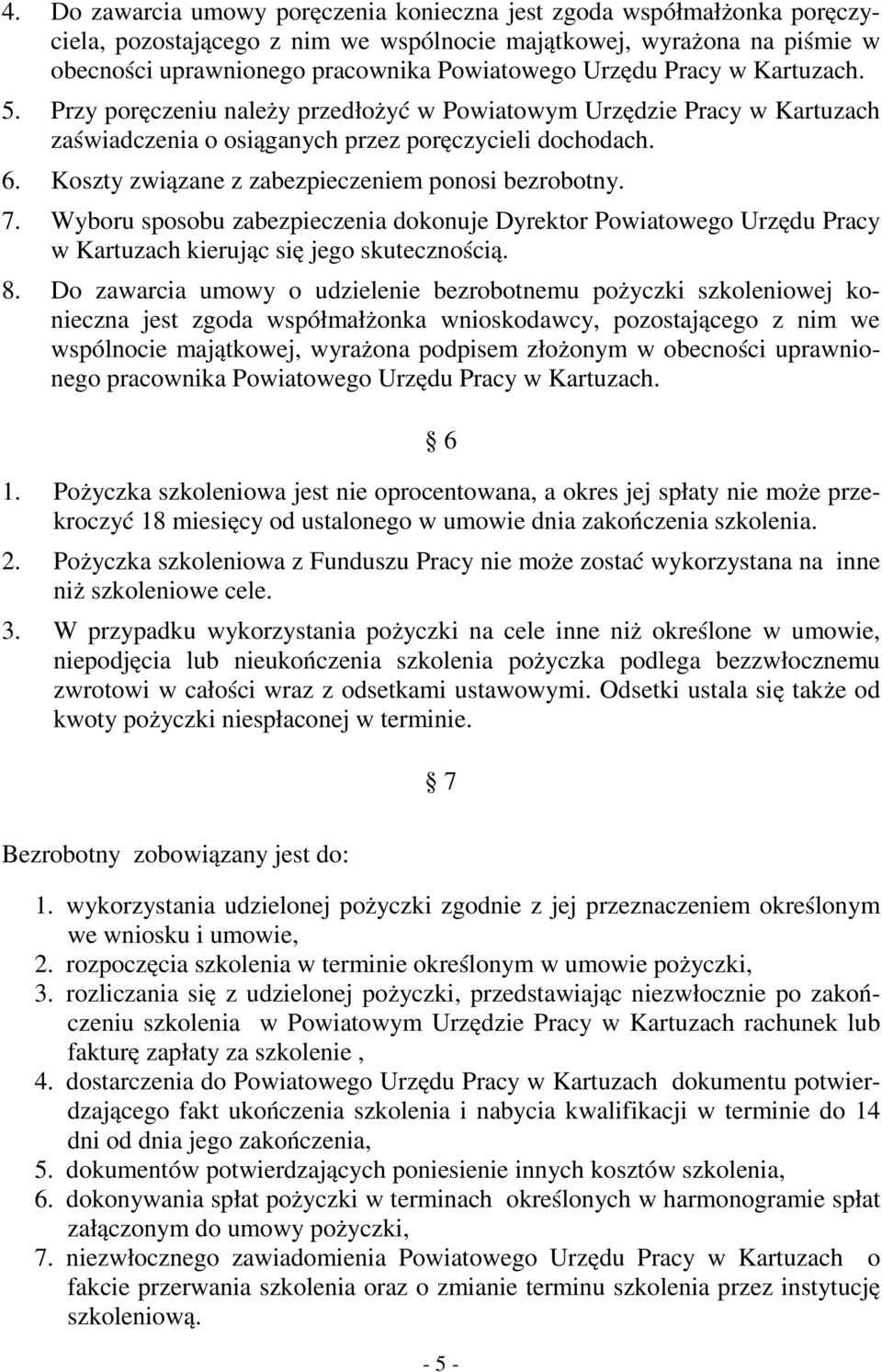 Koszty związane z zabezpieczeniem ponosi bezrobotny. 7. Wyboru sposobu zabezpieczenia dokonuje Dyrektor Powiatowego Urzędu Pracy w Kartuzach kierując się jego skutecznością. 8.