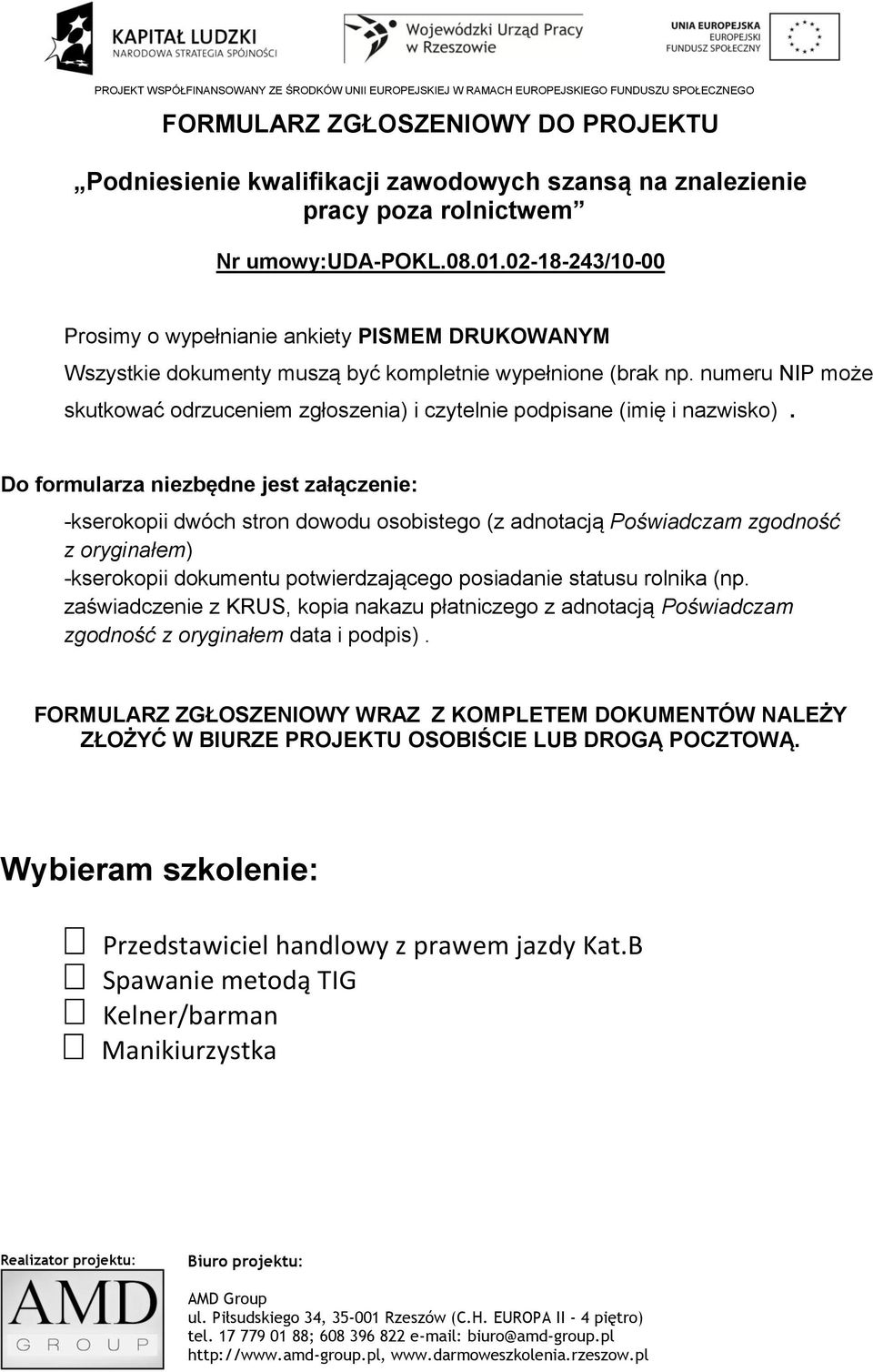 Do formularza niezbędne jest załączenie: -kserokopii dwóch stron dowodu osobistego (z adnotacją Poświadczam zgodność z oryginałem) -kserokopii dokumentu potwierdzającego posiadanie statusu rolnika