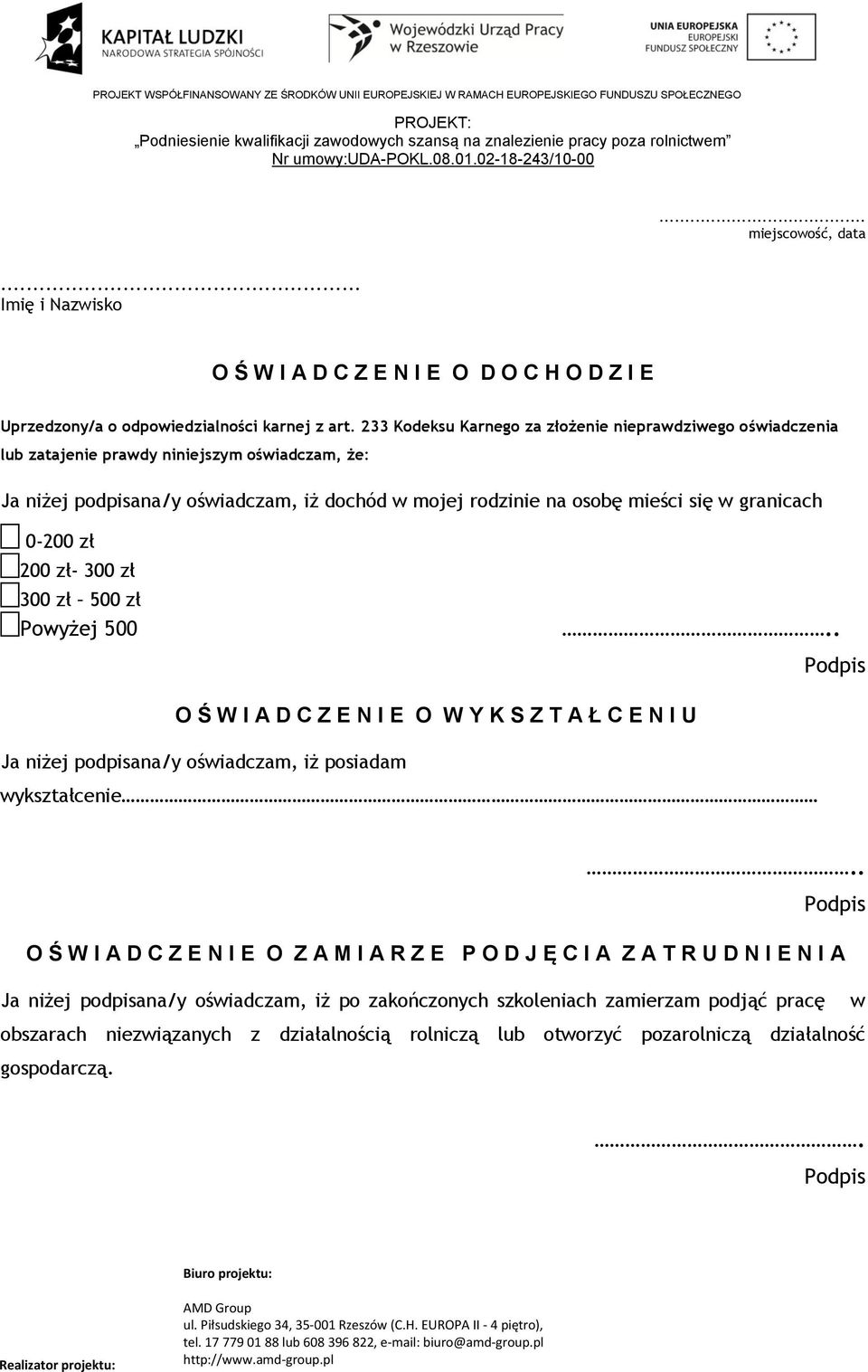 233 Kodeksu Karnego za złożenie nieprawdziwego oświadczenia lub zatajenie prawdy niniejszym oświadczam, że: Ja niżej podpisana/y oświadczam, iż dochód w mojej rodzinie na osobę mieści się w granicach