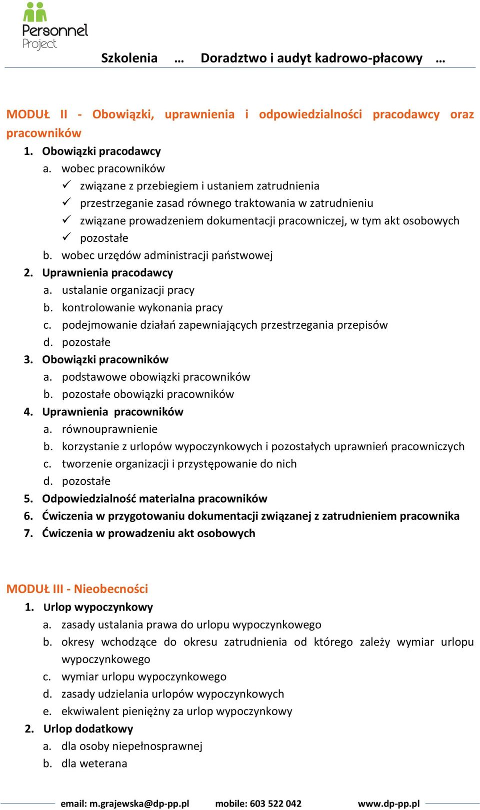 b. wobec urzędów administracji państwowej 2. Uprawnienia pracodawcy a. ustalanie organizacji pracy b. kontrolowanie wykonania pracy c. podejmowanie działań zapewniających przestrzegania przepisów d.