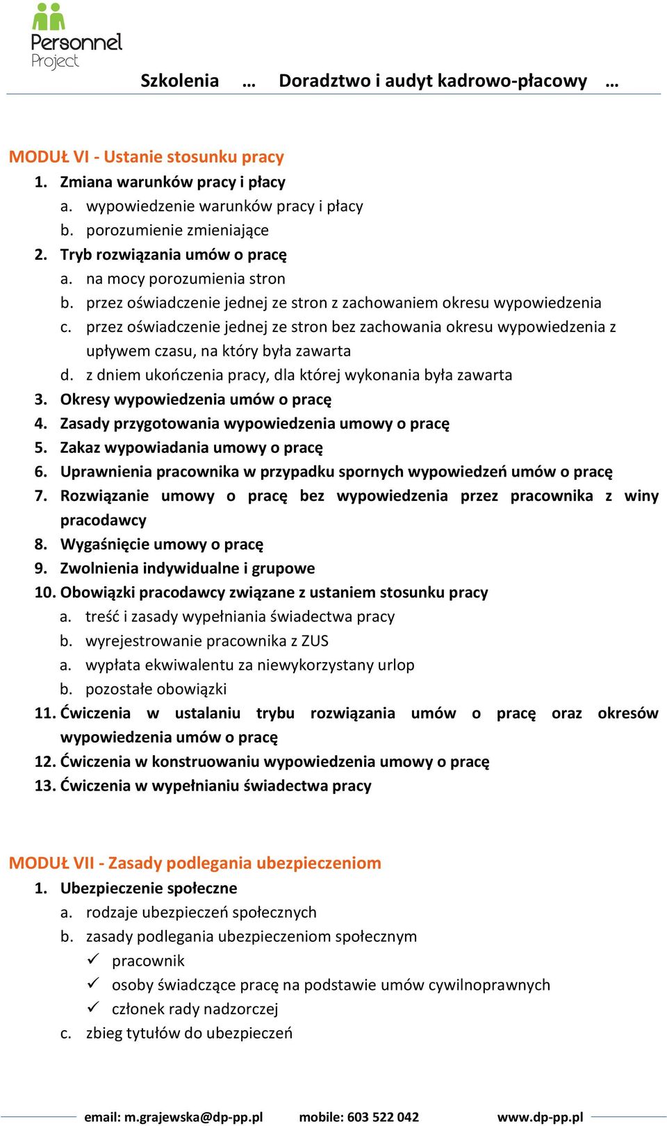 z dniem ukończenia pracy, dla której wykonania była zawarta 3. Okresy wypowiedzenia umów o pracę 4. Zasady przygotowania wypowiedzenia umowy o pracę 5. Zakaz wypowiadania umowy o pracę 6.