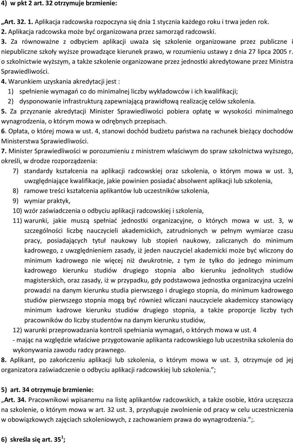 o szkolnictwie wyższym, a także szkolenie organizowane przez jednostki akredytowane przez Ministra Sprawiedliwości. 4.