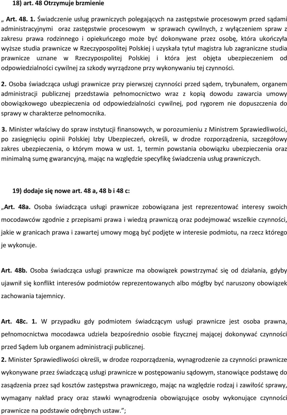 opiekuńczego może być dokonywane przez osobę, która ukończyła wyższe studia prawnicze w Rzeczypospolitej Polskiej i uzyskała tytuł magistra lub zagraniczne studia prawnicze uznane w Rzeczypospolitej