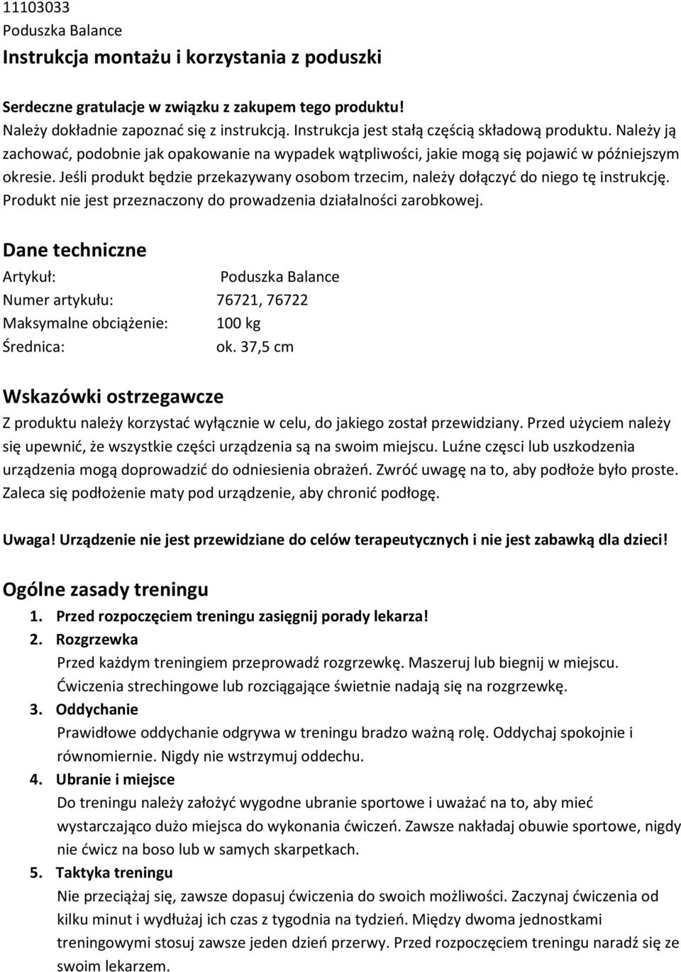 Jeśli produkt będzie przekazywany osobom trzecim, należy dołączyć do niego tę instrukcję. Produkt nie jest przeznaczony do prowadzenia działalności zarobkowej.