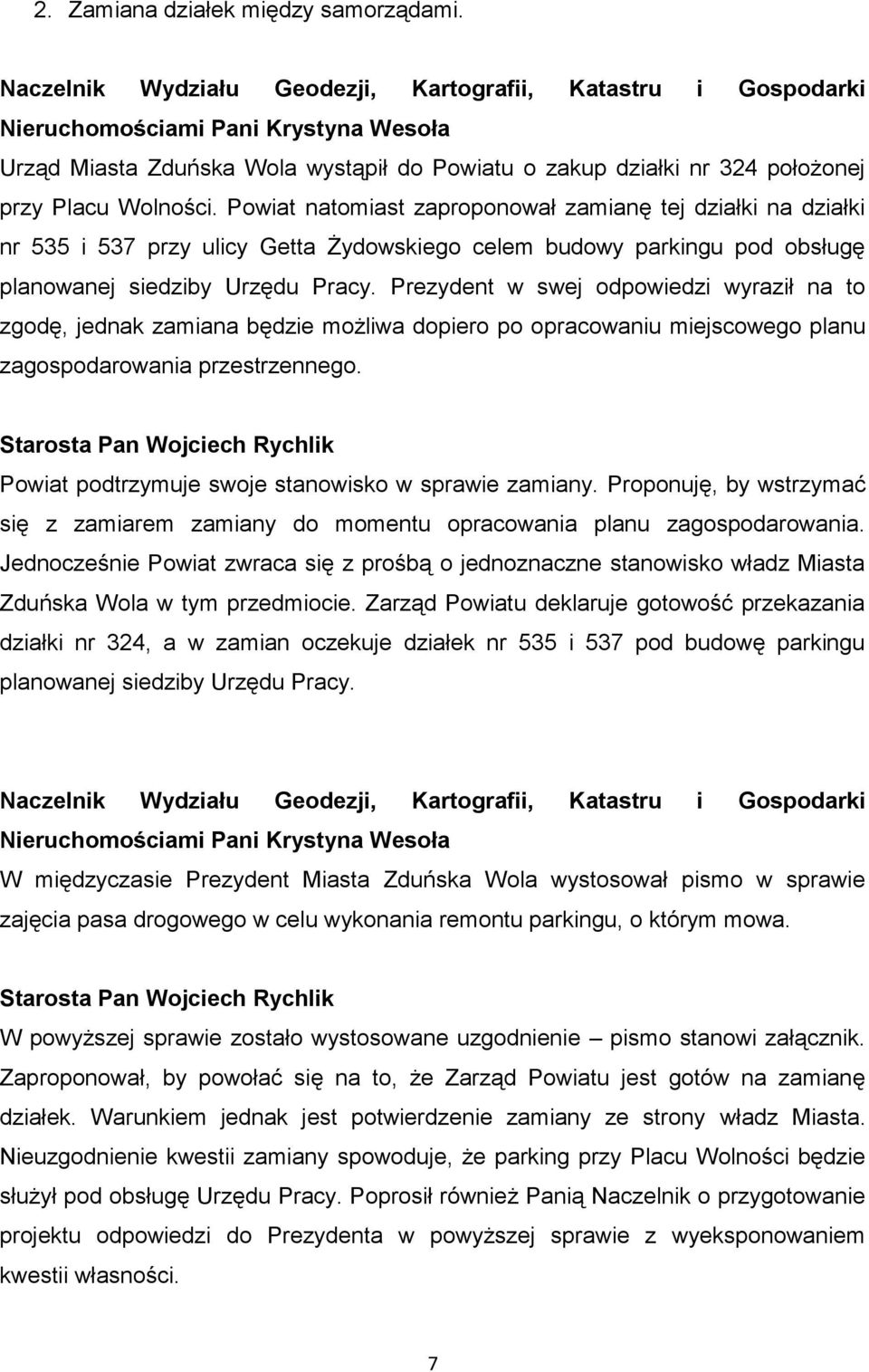 Wolności. Powiat natomiast zaproponował zamianę tej działki na działki nr 535 i 537 przy ulicy Getta Żydowskiego celem budowy parkingu pod obsługę planowanej siedziby Urzędu Pracy.