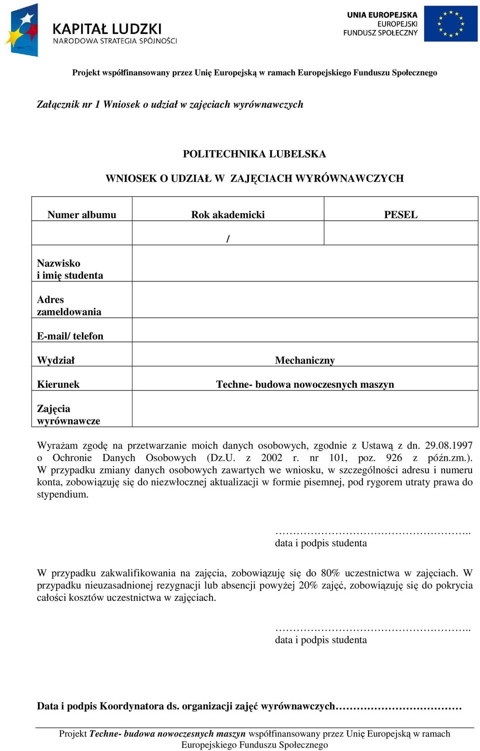 danych osobowych, zgodnie z Ustawą z dn. 29.08.1997 o Ochronie Danych Osobowych (Dz.U. z 2002 r. nr 101, poz. 926 z późn.zm.).