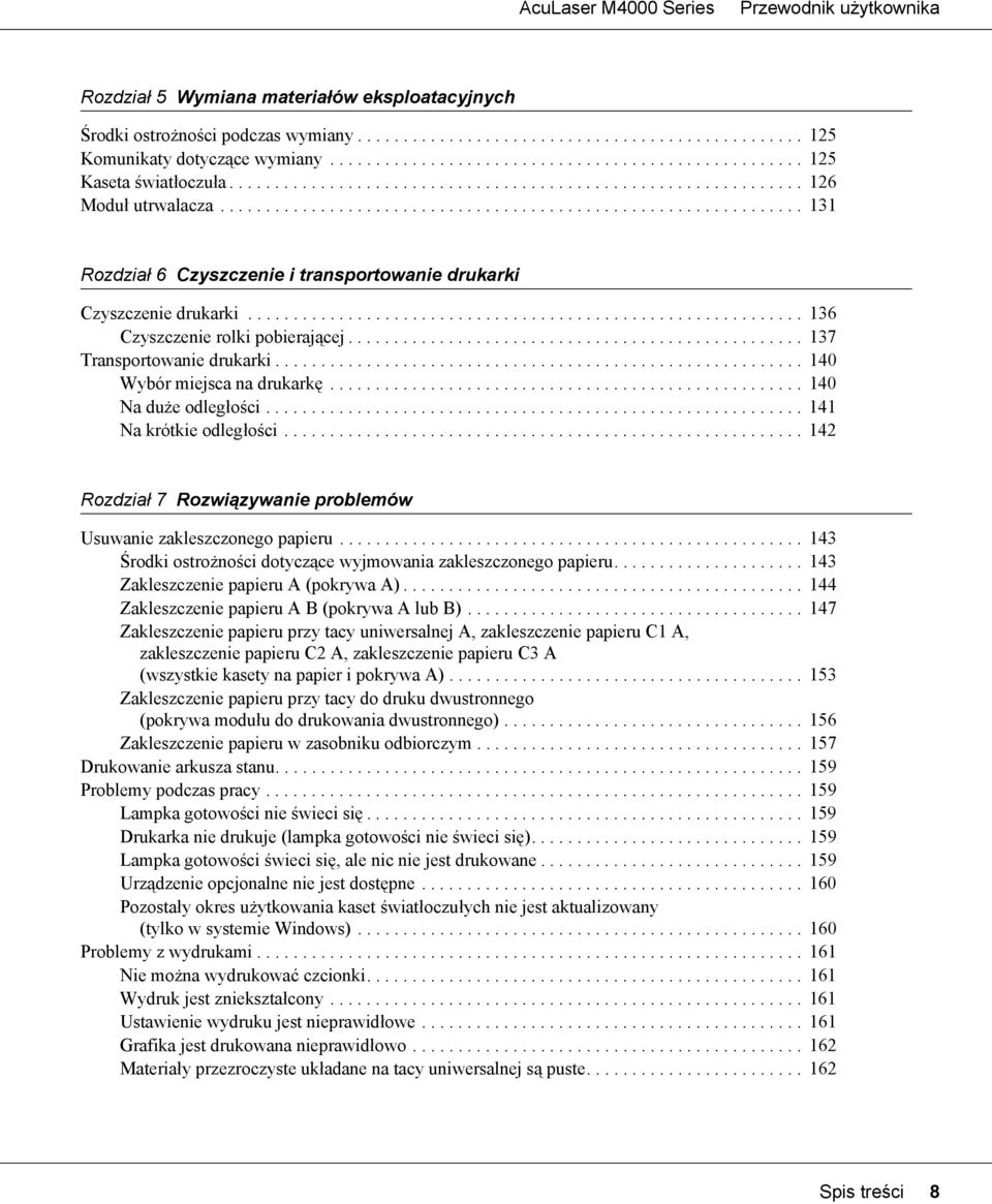 ............................................................ 136 Czyszczenie rolki pobierającej.................................................. 137 Transportowanie drukarki.