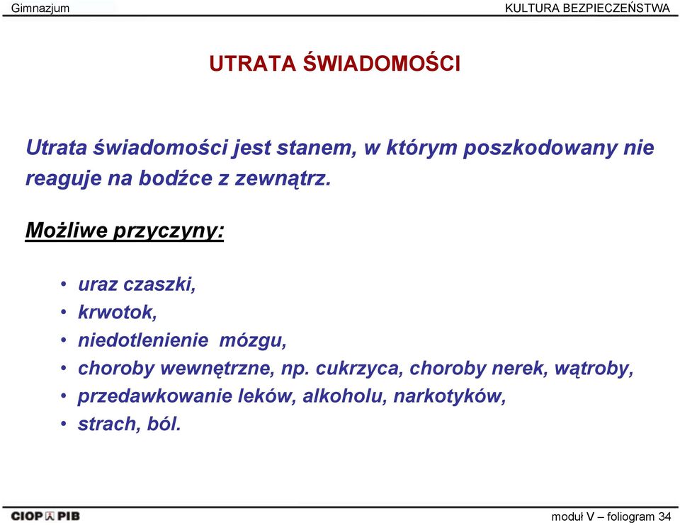 Możliwe przyczyny: uraz czaszki, krwotok, niedotlenienie mózgu, choroby