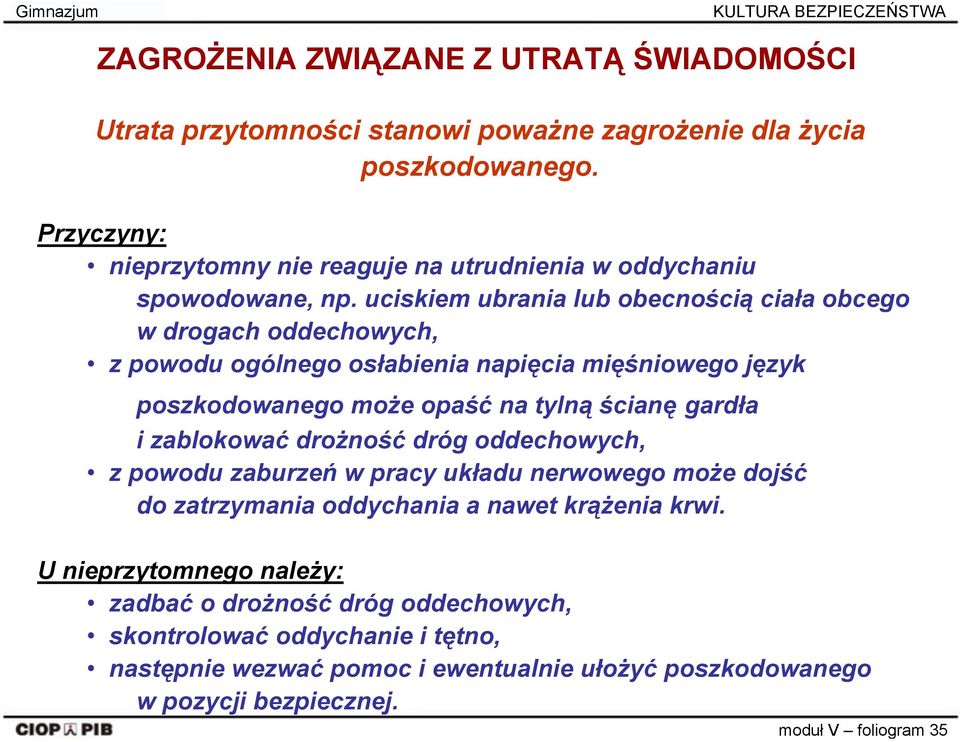 uciskiem ubrania lub obecnością ciała obcego w drogach oddechowych, z powodu ogólnego osłabienia napięcia mięśniowego język poszkodowanego może opaść na tylną ścianę gardła i